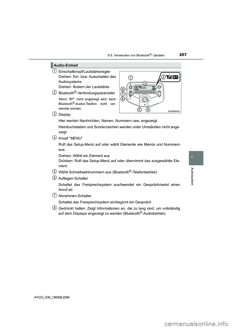 TOYOTA AYGO 2016 Betriebsanleitungen (in German) 2575-5. Verwenden von Bluetooth®- Geräten
5
Audiosystem
AYGO_EM_OM99L83M
Einschaltknopf/Lautstärkeregler
Drehen: Ein- bzw. Ausschalten des
Audiosystems
Drehen: Ändern der Lautstärke
Bluetooth TOYOTA AYGO 2016 Betriebsanleitungen (in German) 2575-5. Verwenden von Bluetooth®- Geräten
5
Audiosystem
AYGO_EM_OM99L83M
Einschaltknopf/Lautstärkeregler
Drehen: Ein- bzw. Ausschalten des
Audiosystems
Drehen: Ändern der Lautstärke
Bluetooth