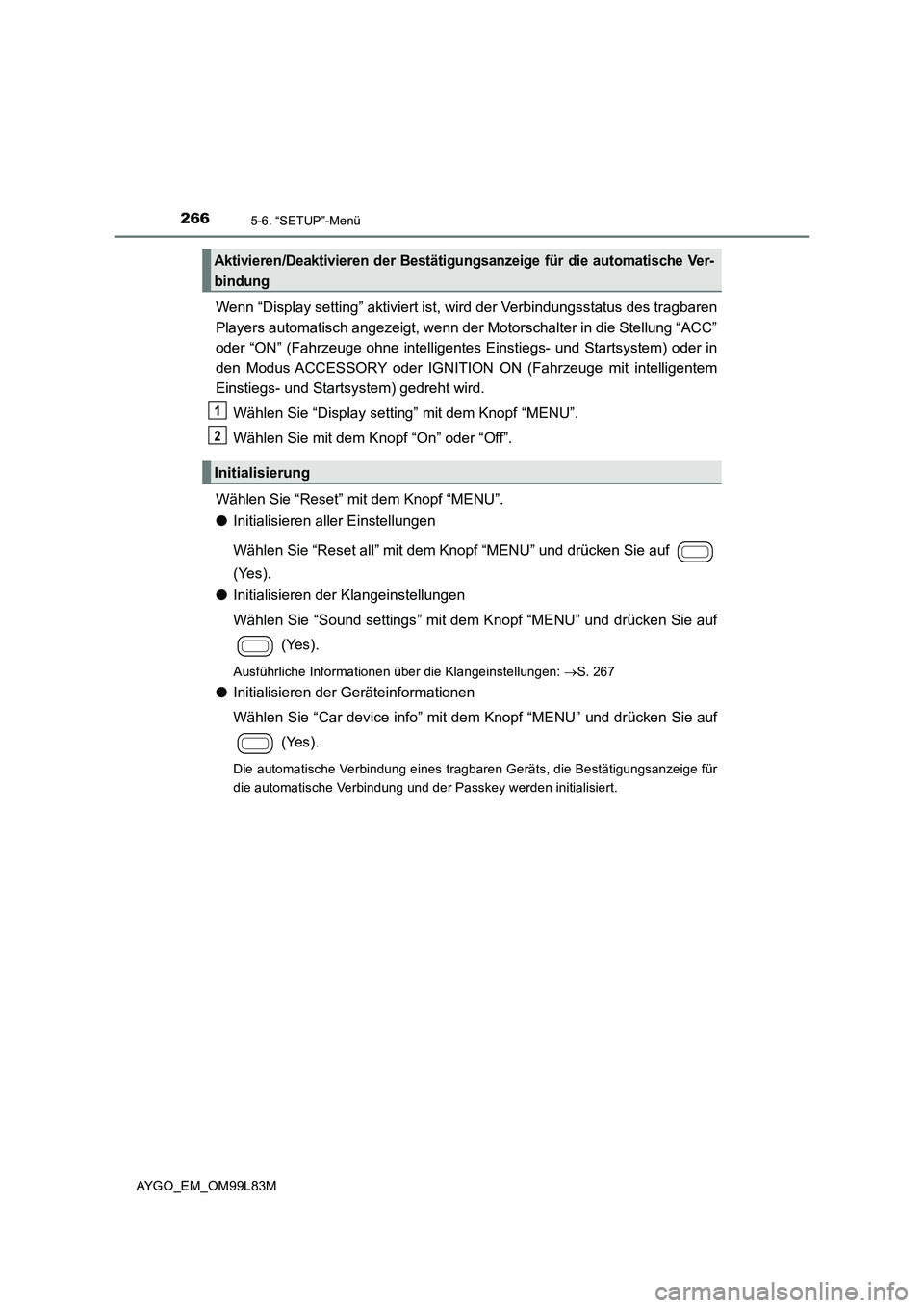 TOYOTA AYGO 2016 Betriebsanleitungen (in German) 2665-6. “SETUP”-Menü
AYGO_EM_OM99L83M
Wenn “Display setting” aktiviert ist, wird der Verbindungsstatus des tragbaren
Players automatisch angezeigt, wenn der Motorschalter in die Stellung TOYOTA AYGO 2016 Betriebsanleitungen (in German) 2665-6. “SETUP”-Menü
AYGO_EM_OM99L83M
Wenn “Display setting” aktiviert ist, wird der Verbindungsstatus des tragbaren
Players automatisch angezeigt, wenn der Motorschalter in die Stellung