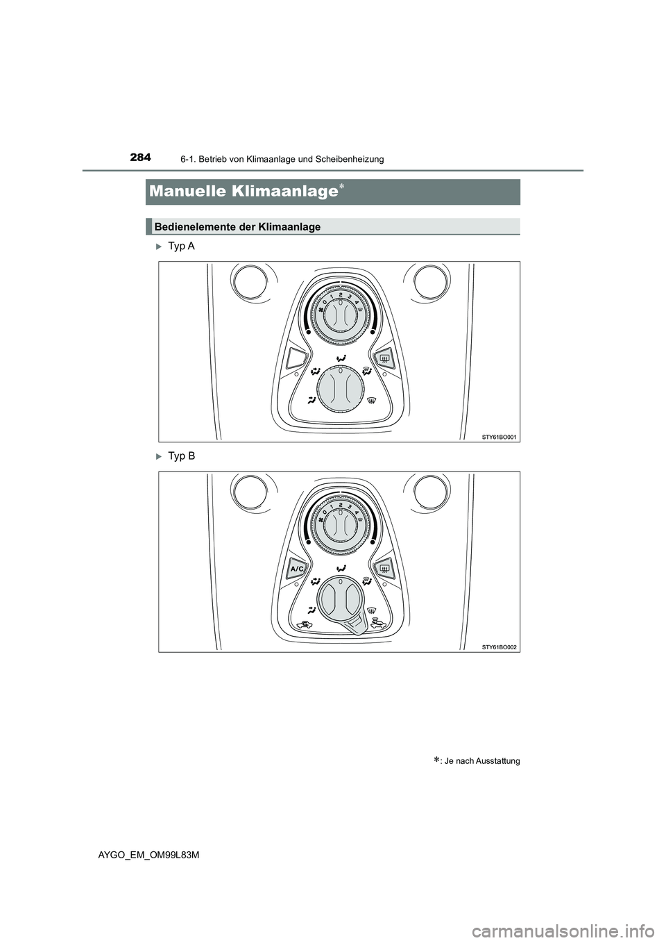 TOYOTA AYGO 2016  Betriebsanleitungen (in German) 2846-1. Betrieb von Klimaanlage und Scheibenheizung
AYGO_EM_OM99L83M
Manuelle Klimaanlage
Ty p  A
Ty p  B
: Je nach Ausstattung
Bedienelemente der Klimaanlage 