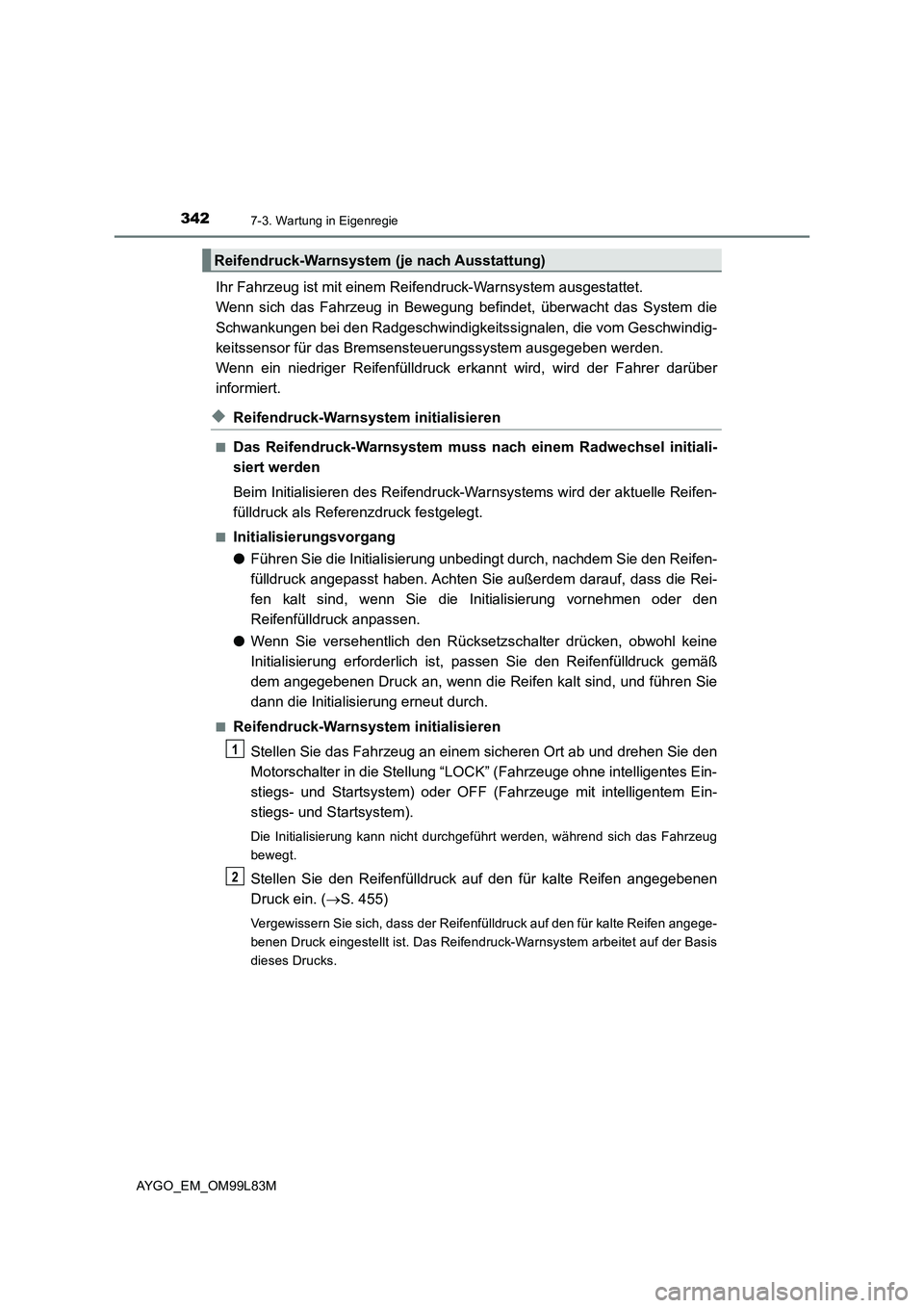 TOYOTA AYGO 2016 Betriebsanleitungen (in German) 3427-3. Wartung in Eigenregie
AYGO_EM_OM99L83M
Ihr Fahrzeug ist mit einem Reifendruck-Warnsystem ausgestattet.
Wenn sich das Fahrzeug in Bewegung befindet, überwacht das System die
Schwankungen be TOYOTA AYGO 2016 Betriebsanleitungen (in German) 3427-3. Wartung in Eigenregie
AYGO_EM_OM99L83M
Ihr Fahrzeug ist mit einem Reifendruck-Warnsystem ausgestattet.
Wenn sich das Fahrzeug in Bewegung befindet, überwacht das System die
Schwankungen be