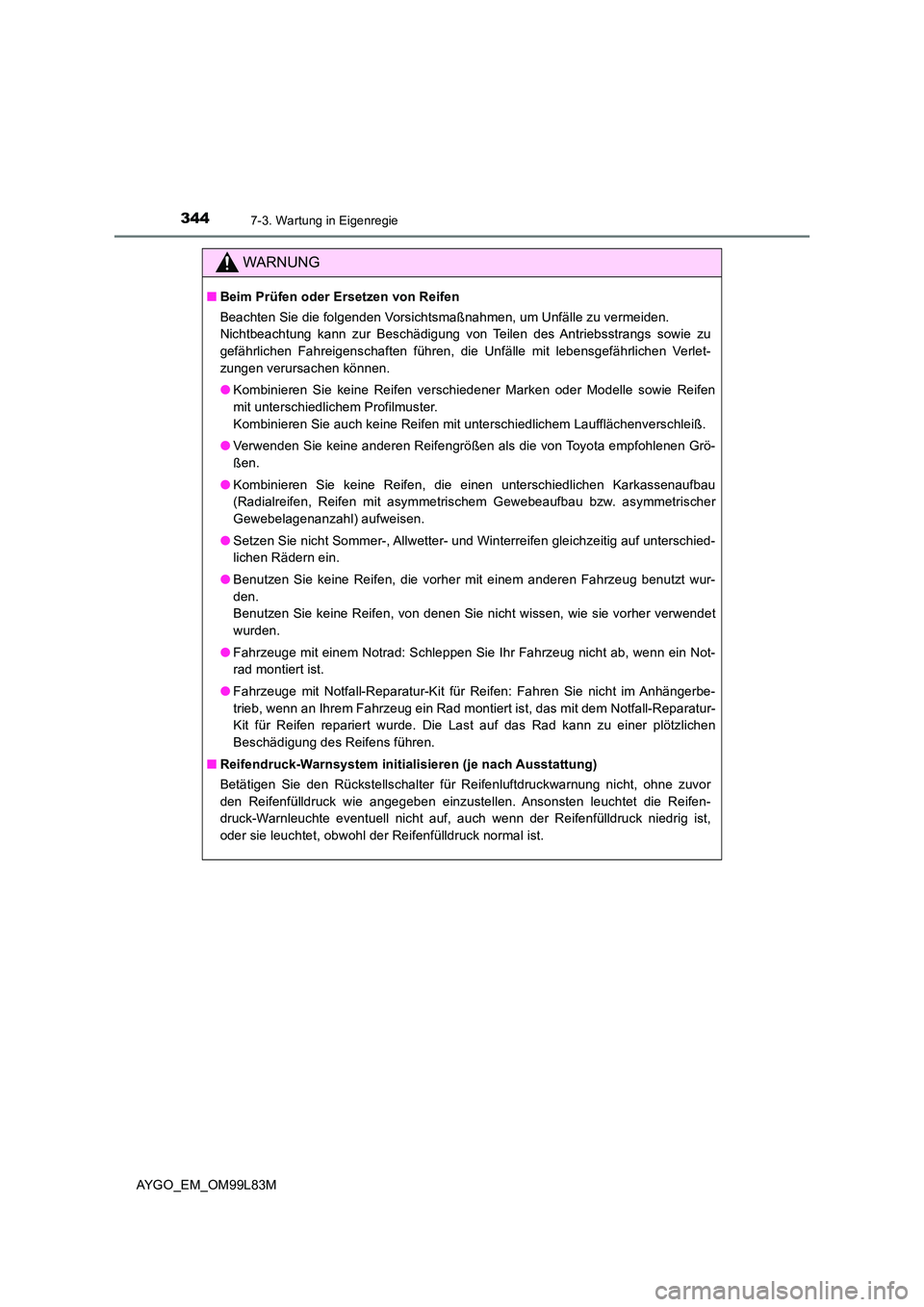 TOYOTA AYGO 2016 Betriebsanleitungen (in German) 3447-3. Wartung in Eigenregie
AYGO_EM_OM99L83M
WARNUNG
■Beim Prüfen oder Ersetzen von Reifen
Beachten Sie die folgenden Vorsichtsmaßnahmen, um Unfälle zu vermeiden.
Nichtbeachtung kann zur Besc TOYOTA AYGO 2016 Betriebsanleitungen (in German) 3447-3. Wartung in Eigenregie
AYGO_EM_OM99L83M
WARNUNG
■Beim Prüfen oder Ersetzen von Reifen
Beachten Sie die folgenden Vorsichtsmaßnahmen, um Unfälle zu vermeiden.
Nichtbeachtung kann zur Besc