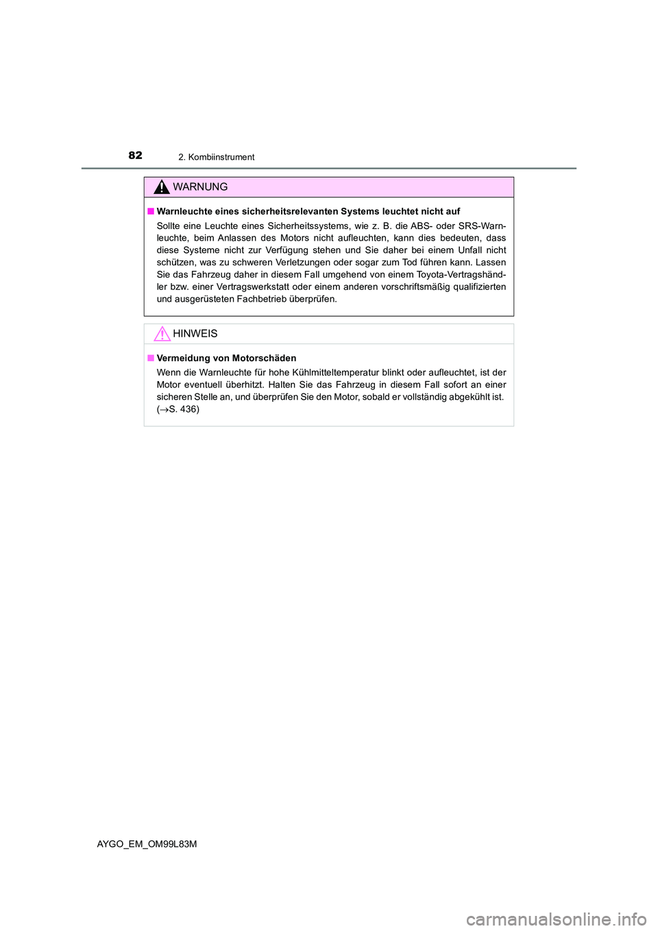 TOYOTA AYGO 2016  Betriebsanleitungen (in German) 822. Kombiinstrument
AYGO_EM_OM99L83M
WARNUNG
■Warnleuchte eines sicherheitsrelevanten Systems leuchtet nicht auf  
Sollte eine Leuchte eines Sicherheitssystems, wie z. B. die ABS- oder SRS-Warn- 
l