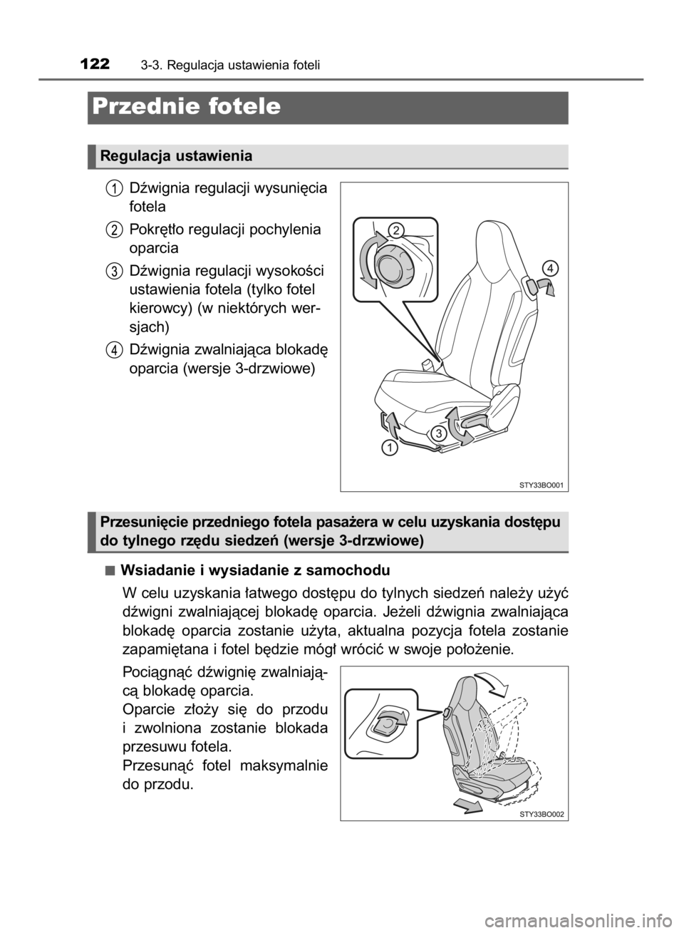 TOYOTA AYGO 2016  Instrukcja obsługi (in Polish) Dêwignia regulacji wysuni´cia
fotela
Pokr´t∏o regulacji pochylenia
oparcia
Dêwignia regulacji wysokoÊci
ustawienia fotela (tylko fotel
kierowcy) (w niektórych wer-
sjach)
Dêwignia zwalniajàc