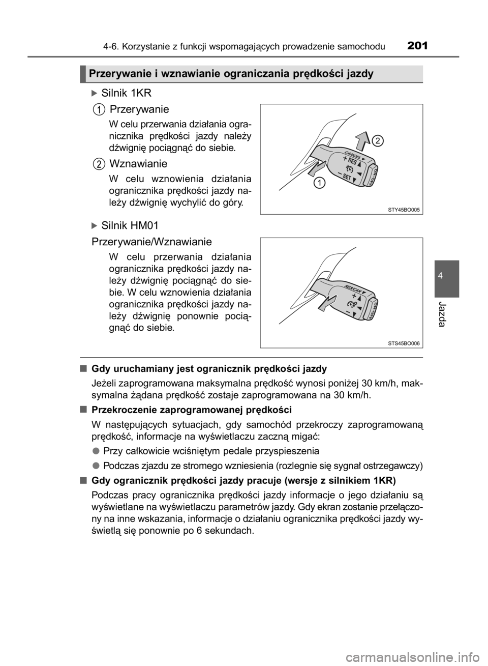 TOYOTA AYGO 2016 Instrukcja obsługi (in Polish) óSilnik 1KR
Przerywanie
W celu przerwania dzia∏ania ogra-
nicznika pr´dkoÊci jazdy nale˝y
dêwigni´ pociàgnàç do siebie.
Wznawianie
W celu wznowienia dzia∏ania
ogranicznika pr´dkoÊ TOYOTA AYGO 2016 Instrukcja obsługi (in Polish) óSilnik 1KR
Przerywanie
W celu przerwania dzia∏ania ogra-
nicznika pr´dkoÊci jazdy nale˝y
dêwigni´ pociàgnàç do siebie.
Wznawianie
W celu wznowienia dzia∏ania
ogranicznika pr´dkoÊ