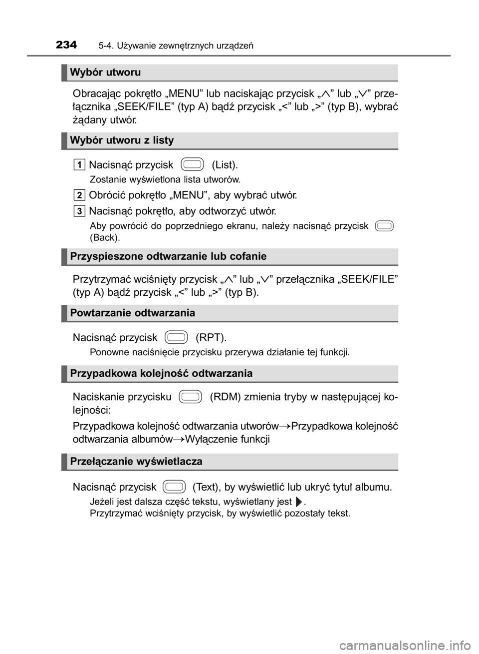 TOYOTA AYGO 2016 Instrukcja obsługi (in Polish) Obracajàc pokr´t∏o „MENU” lub naciskajàc przycisk „∧”lub „∨”prze-
∏àcznika „SEEK/FILE” (typ A) bàdê przycisk „<” lub „>” (typ B), wybraç
˝àdany utwór.
Nacisn TOYOTA AYGO 2016 Instrukcja obsługi (in Polish) Obracajàc pokr´t∏o „MENU” lub naciskajàc przycisk „∧”lub „∨”prze-
∏àcznika „SEEK/FILE” (typ A) bàdê przycisk „<” lub „>” (typ B), wybraç
˝àdany utwór.
Nacisn
