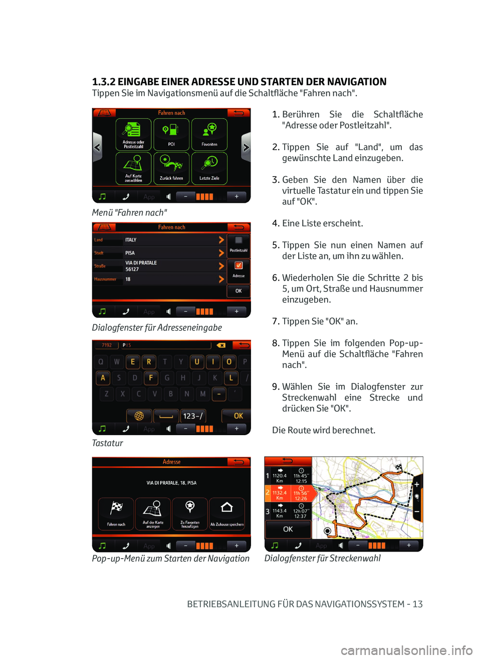 TOYOTA AYGO 2020  Betriebsanleitungen (in German) BETRIEBSANLEITUNG FÜR DAS NAVIGATIONSSYSTEM - 13
1.3.2 EINGABE EINER ADRESSE UND STARTEN DER NAVIGATION
Tippen Sie im Navigationsmenü auf die Schaltfläche "Fahren nach".1.  
Berühr
 en  Si