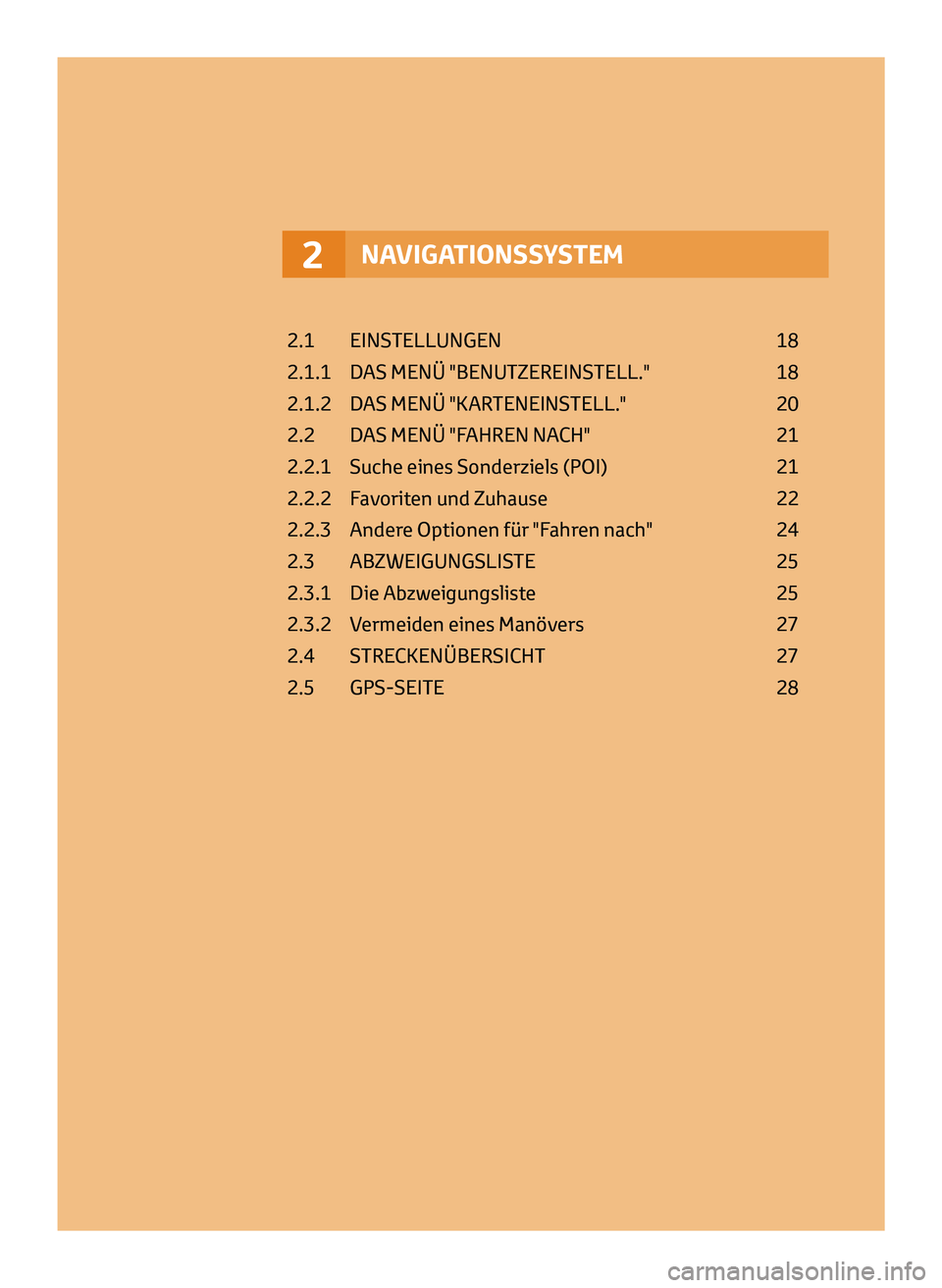 TOYOTA AYGO 2020  Betriebsanleitungen (in German) NAVIGATIONSSYSTEM2
2.1  EINSTELLUNGEN  18
2.1.1   
D
 AS MENÜ "BENUTZEREINSTELL."   
18
2.1.2 

 
D
 AS MENÜ "KARTENEINSTELL."   
20
2.2 

 
D
 AS MENÜ "FAHREN NACH"   
21
2