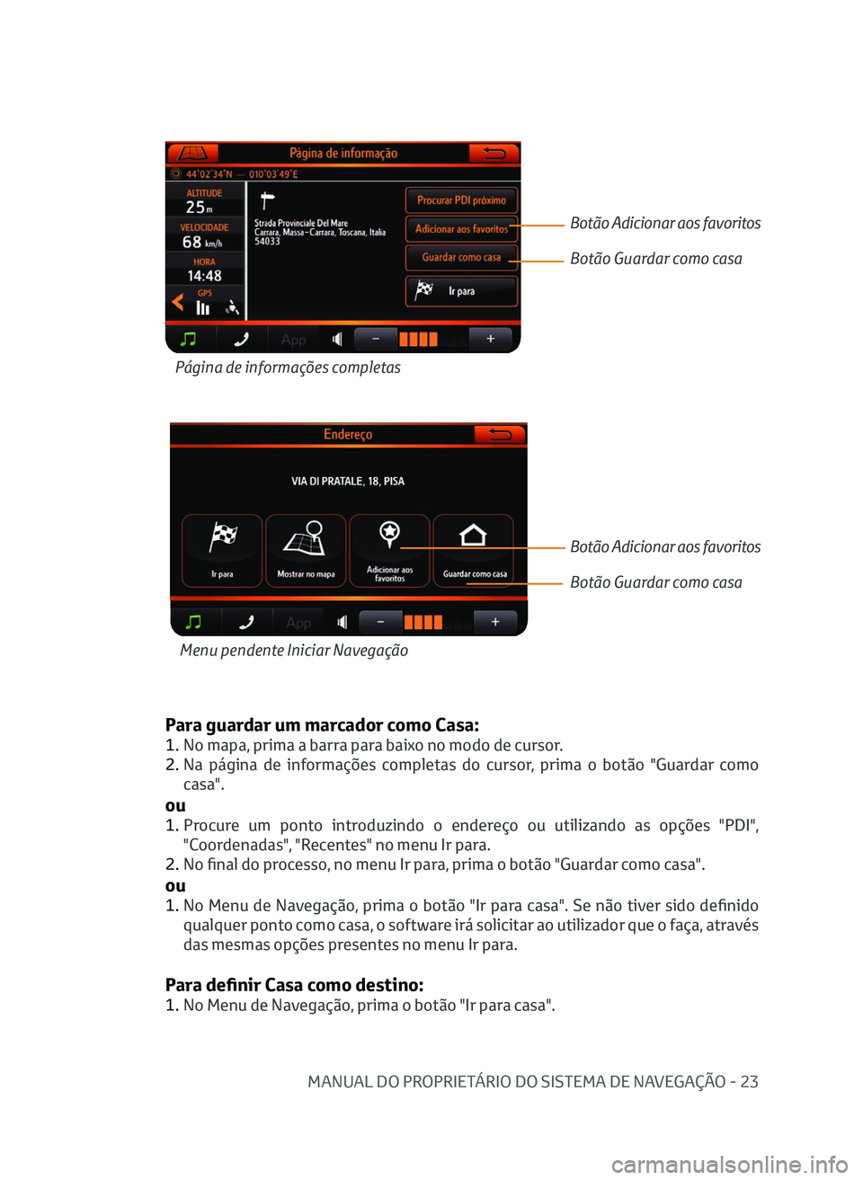 TOYOTA AYGO 2020  Manual de utilização (in Portuguese) MANUAL DO PROPRIETÁRIO DO SISTEMA DE NAVEGAÇÃO - 23
Para guardar um marcador como Casa:
1. No mapa, prima a barra para baixo no modo de cursor.
2.  
N
 a página de informações completas do curso