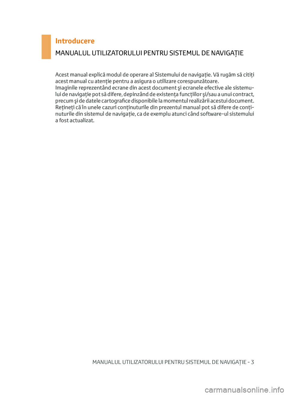 TOYOTA AYGO 2020  Manual de utilizare (in Romanian) MANUALUL UTILIZATORULUI PENTRU SISTEMUL DE NAVIGAŢIE - 3
Introducere
MANUALUL UTILIZATORULUI PENTRU SISTEMUL DE NAVIGAŢIE
Acest manual explică modul de operare al Sistemului de navigaţie. Vă rug