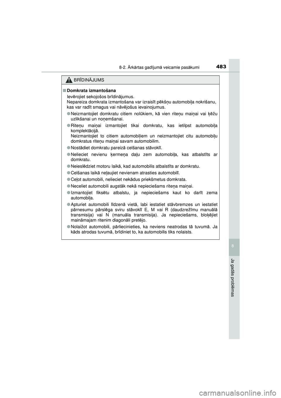 TOYOTA AYGO 2020  Lietošanas Instrukcija (in Latvian) 4838-2. Ārk ārtas gad ījum ā veicamie pas ākumi
8
Ja gad ās probl ēmas
AYGO_OM_Europe_OM9A01LV
BR ĪDIN ĀJUMS
■ Domkrata izmantošana
Iev ērojiet sekojošos br īdinā jumus. 
Nepareiza dom