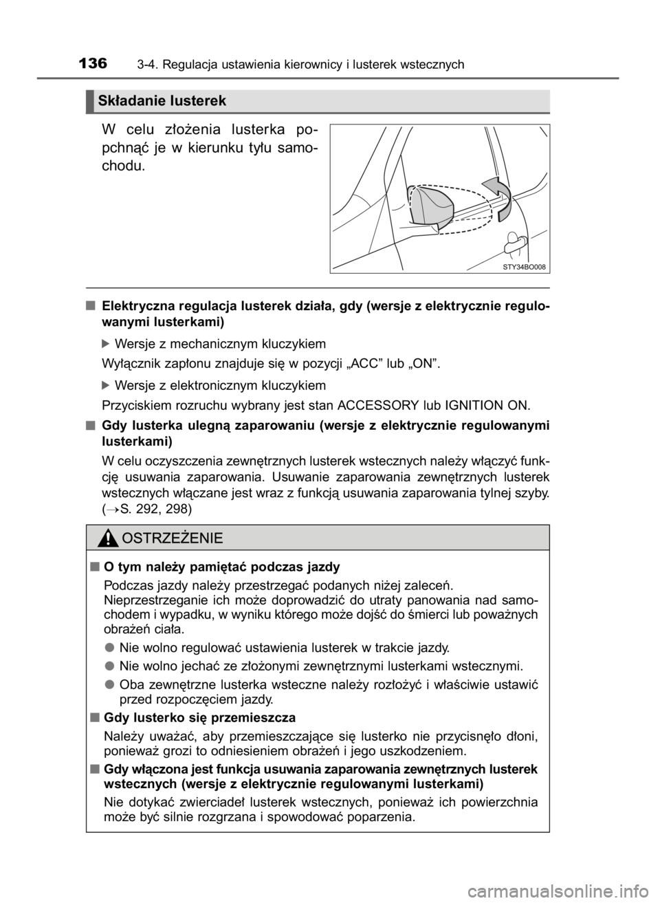 TOYOTA AYGO 2017 Instrukcja obsługi (in Polish) W celu z∏o˝enia lusterka po-
pchnàç je w kierunku ty∏u samo-
chodu.
Elektryczna regulacja lusterek dzia∏a, gdy (wersje z elektrycznie regulo-
wanymi lusterkami)
óWersje z mechanicznym TOYOTA AYGO 2017 Instrukcja obsługi (in Polish) W celu z∏o˝enia lusterka po-
pchnàç je w kierunku ty∏u samo-
chodu.
Elektryczna regulacja lusterek dzia∏a, gdy (wersje z elektrycznie regulo-
wanymi lusterkami)
óWersje z mechanicznym