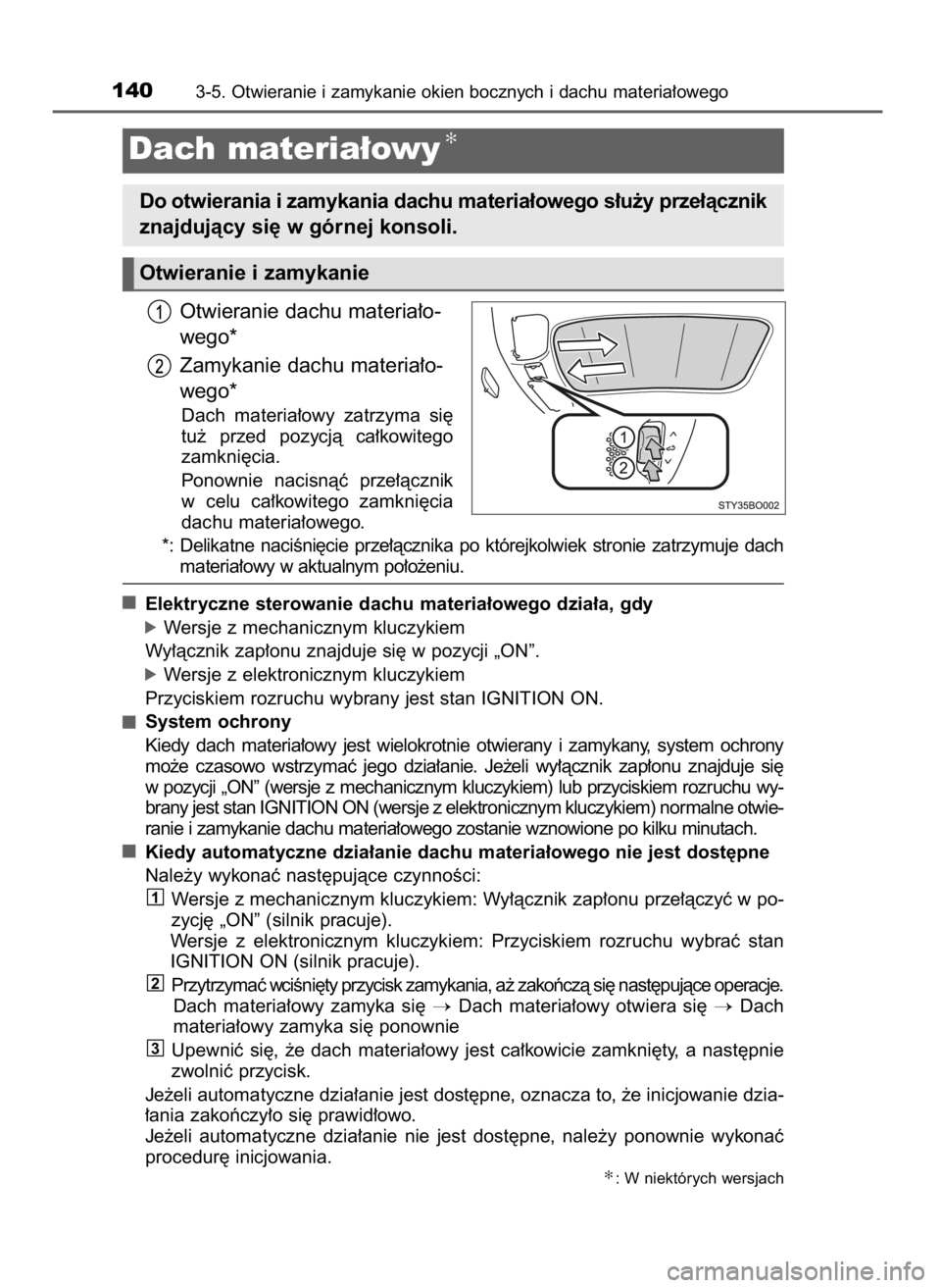 TOYOTA AYGO 2017 Instrukcja obsługi (in Polish) Otwieranie dachu materia∏o-
wego*
Zamykanie dachu materia∏o-
wego*
Dach materia∏owy zatrzyma si´
tu˝ przed pozycjà ca∏kowitego
zamkni´cia.
Ponownie nacisnàç prze∏àcznik
w celu TOYOTA AYGO 2017 Instrukcja obsługi (in Polish) Otwieranie dachu materia∏o-
wego*
Zamykanie dachu materia∏o-
wego*
Dach materia∏owy zatrzyma si´
tu˝ przed pozycjà ca∏kowitego
zamkni´cia.
Ponownie nacisnàç prze∏àcznik
w celu
