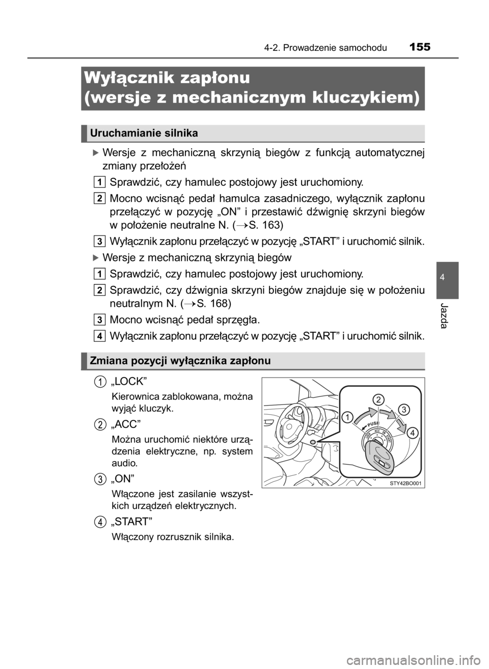 TOYOTA AYGO 2017 Instrukcja obsługi (in Polish) óWersje z mechanicznà skrzynià biegów z funkcjà automatycznej
zmiany prze∏o˝eƒ
Sprawdziç, czy hamulec postojowy jest uruchomiony.
Mocno wcisnàç peda∏ hamulca zasadniczego, wy TOYOTA AYGO 2017 Instrukcja obsługi (in Polish) óWersje z mechanicznà skrzynià biegów z funkcjà automatycznej
zmiany prze∏o˝eƒ
Sprawdziç, czy hamulec postojowy jest uruchomiony.
Mocno wcisnàç peda∏ hamulca zasadniczego, wy