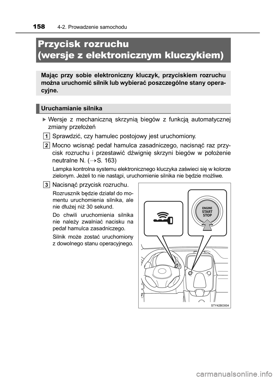 TOYOTA AYGO 2017 Instrukcja obsługi (in Polish) óWersje z mechanicznà skrzynià biegów z funkcjà automatycznej
zmiany prze∏o˝eƒ
Sprawdziç, czy hamulec postojowy jest uruchomiony.
Mocno wcisnàç peda∏ hamulca zasadniczego, naci TOYOTA AYGO 2017 Instrukcja obsługi (in Polish) óWersje z mechanicznà skrzynià biegów z funkcjà automatycznej
zmiany prze∏o˝eƒ
Sprawdziç, czy hamulec postojowy jest uruchomiony.
Mocno wcisnàç peda∏ hamulca zasadniczego, naci