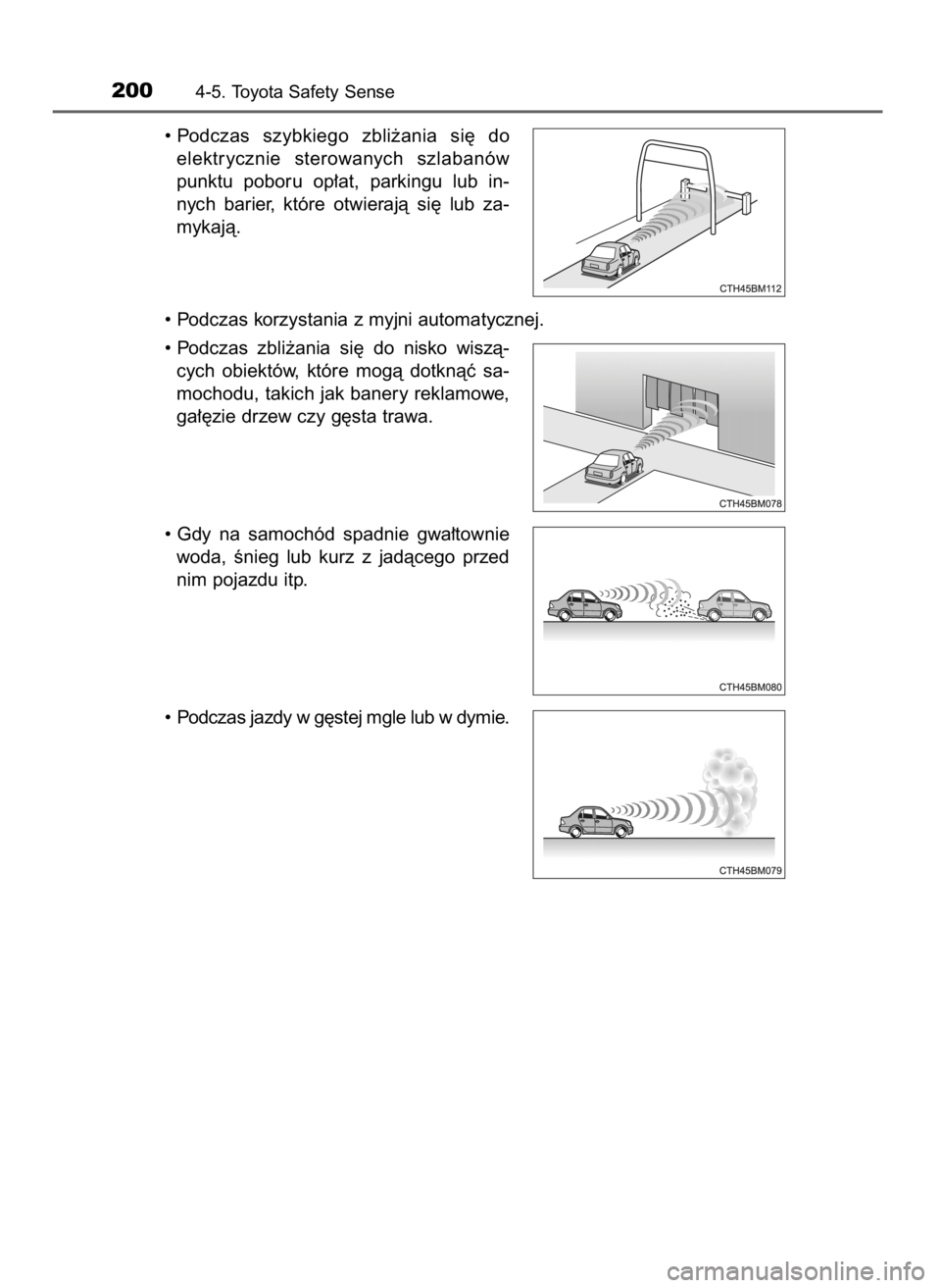TOYOTA AYGO 2017  Instrukcja obsługi (in Polish) • Podczas  szybkiego  zbli˝ania  si´  do
elektrycznie  sterowanych  szlabanów
punktu  poboru  op∏at,  parkingu  lub  in-
nych  barier,  które  otwierajà  si´  lub  za-
mykajà.
• Podczas k