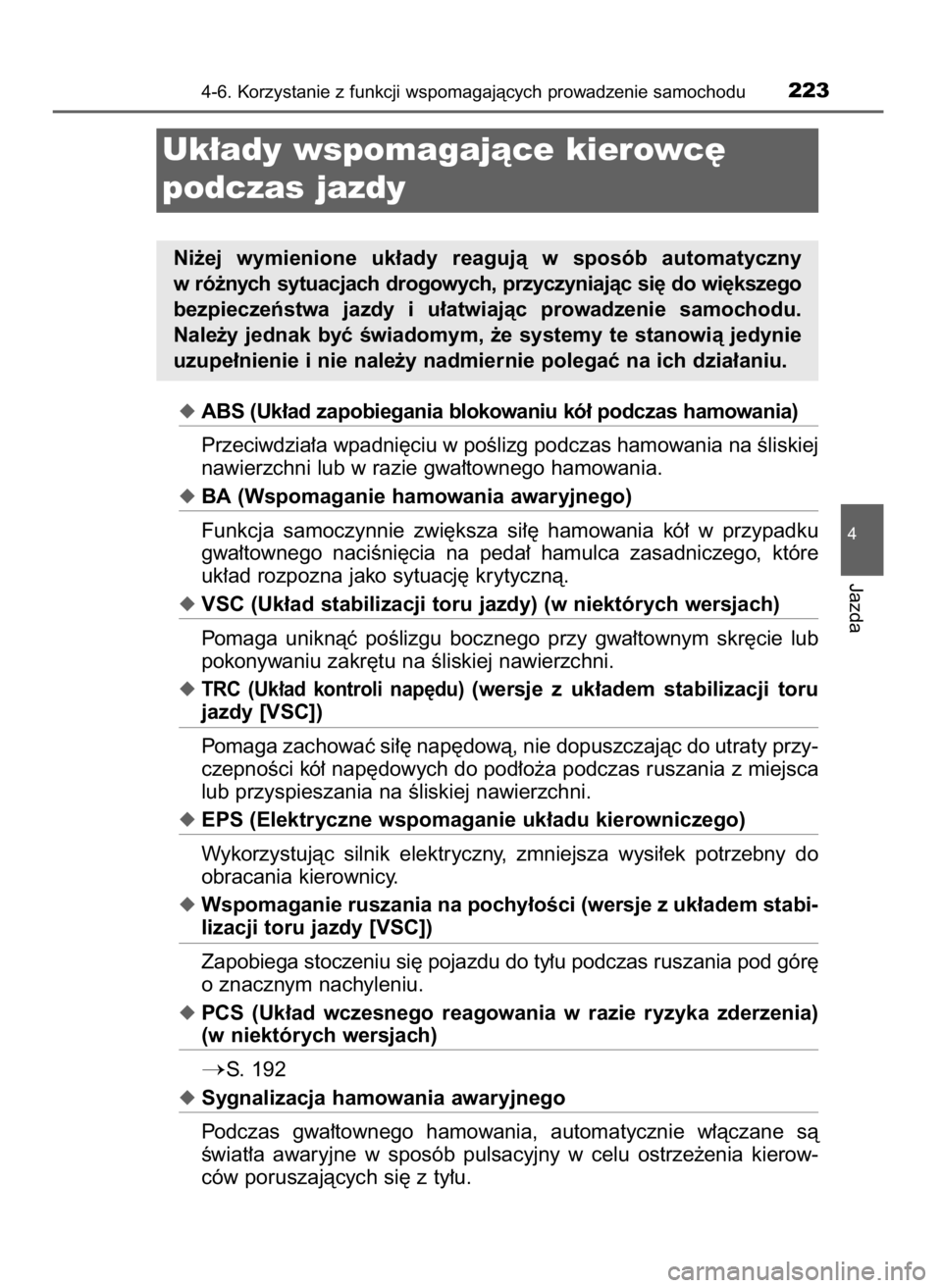 TOYOTA AYGO 2017 Instrukcja obsługi (in Polish) ABS (Uk∏ad zapobiegania blokowaniu kó∏ podczas hamowania)
Przeciwdzia∏a wpadni´ciu w poÊlizg podczas hamowania na Êliskiej
nawierzchni lub w razie gwa∏townego hamowania.
BA (Wspomaganie TOYOTA AYGO 2017 Instrukcja obsługi (in Polish) ABS (Uk∏ad zapobiegania blokowaniu kó∏ podczas hamowania)
Przeciwdzia∏a wpadni´ciu w poÊlizg podczas hamowania na Êliskiej
nawierzchni lub w razie gwa∏townego hamowania.
BA (Wspomaganie