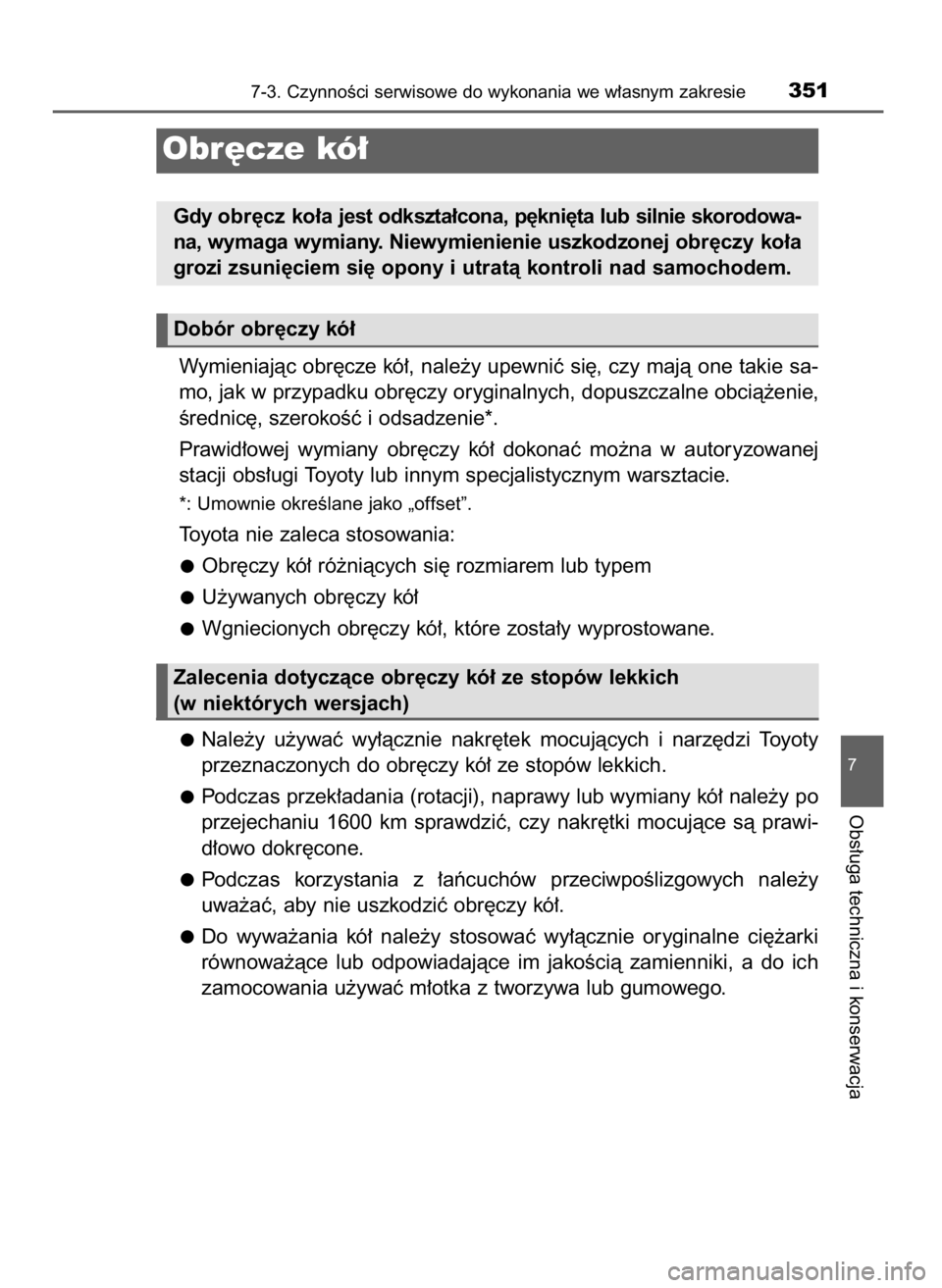 TOYOTA AYGO 2017 Instrukcja obsługi (in Polish) Wymieniajàc obr´cze kó∏, nale˝y upewniç si´, czy majà one takie sa-
mo, jak w przypadku obr´czy oryginalnych, dopuszczalne obcià˝enie,
Êrednic´, szerokoÊç i odsadzenie*.
Prawid∏owej TOYOTA AYGO 2017 Instrukcja obsługi (in Polish) Wymieniajàc obr´cze kó∏, nale˝y upewniç si´, czy majà one takie sa-
mo, jak w przypadku obr´czy oryginalnych, dopuszczalne obcià˝enie,
Êrednic´, szerokoÊç i odsadzenie*.
Prawid∏owej
