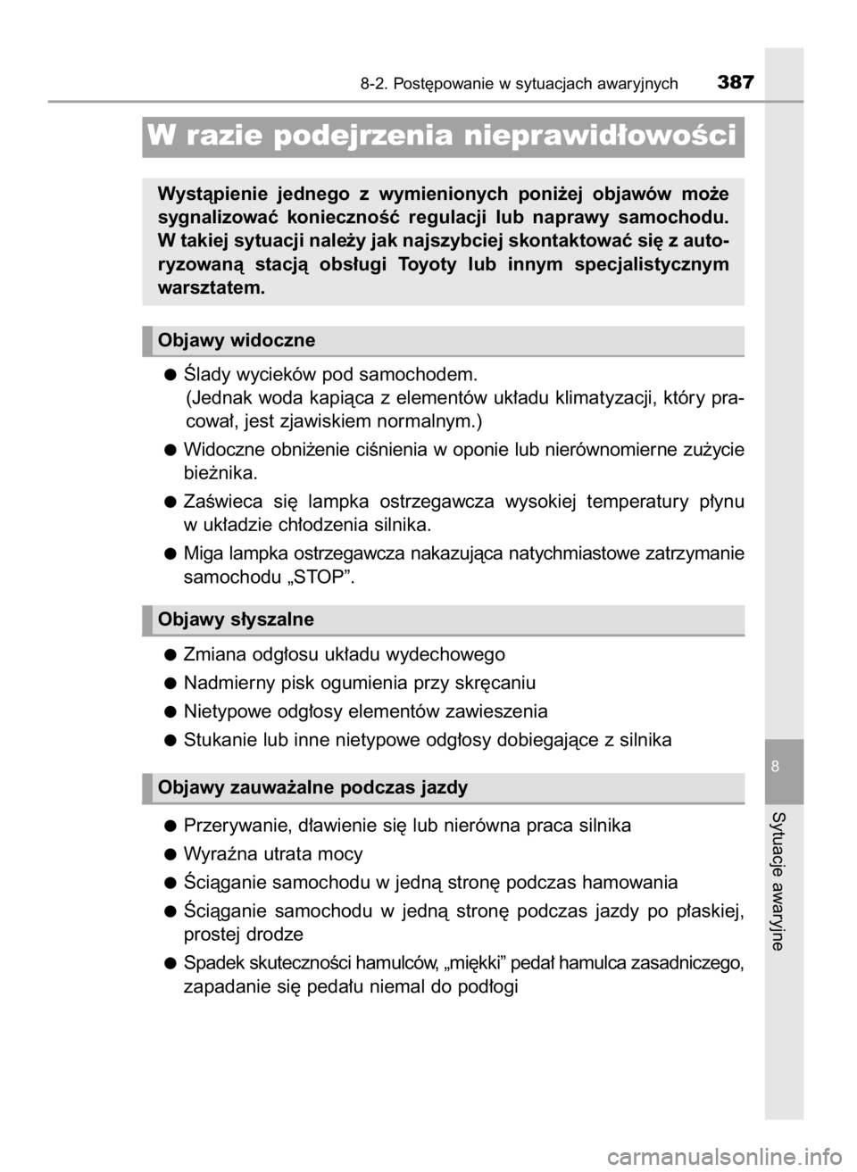 TOYOTA AYGO 2017 Instrukcja obsługi (in Polish) Âlady wycieków pod samochodem.
(Jednak woda kapiàca z elementów uk∏adu klimatyzacji, który pra-
cowa∏, jest zjawiskiem normalnym.)
Widoczne obni˝enie ciÊnienia w oponie lub nierównomi TOYOTA AYGO 2017 Instrukcja obsługi (in Polish) Âlady wycieków pod samochodem.
(Jednak woda kapiàca z elementów uk∏adu klimatyzacji, który pra-
cowa∏, jest zjawiskiem normalnym.)
Widoczne obni˝enie ciÊnienia w oponie lub nierównomi