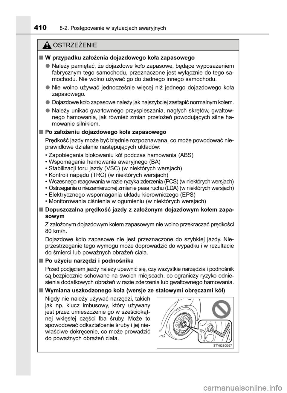 TOYOTA AYGO 2017 Instrukcja obsługi (in Polish) 4108-2. Post´powanie w sytuacjach awaryjnych
W przypadku za∏o˝enia dojazdowego ko∏a zapasowego
Nale˝y pami´taç, ˝e dojazdowe ko∏o zapasowe, b´dàce wyposa˝eniem
fabrycznym tego samoch TOYOTA AYGO 2017 Instrukcja obsługi (in Polish) 4108-2. Post´powanie w sytuacjach awaryjnych
W przypadku za∏o˝enia dojazdowego ko∏a zapasowego
Nale˝y pami´taç, ˝e dojazdowe ko∏o zapasowe, b´dàce wyposa˝eniem
fabrycznym tego samoch