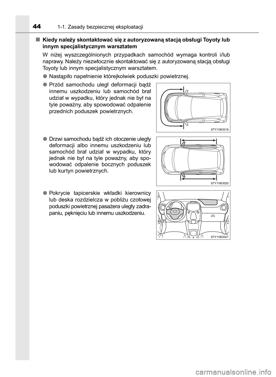 TOYOTA AYGO 2017  Instrukcja obsługi (in Polish) Kiedy nale˝y skontaktowaç si´ z autoryzowanà stacjà obs∏ugi Toyoty lub
innym specjalistycznym warsztatem
W ni˝ej  wyszczególnionych  przypadkach  samochód  wymaga  kontroli  i/lub
naprawy. N
