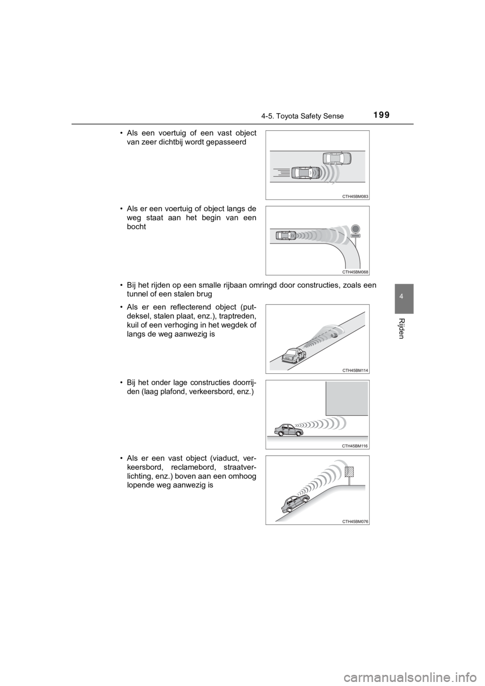 TOYOTA AYGO 2017  Instructieboekje (in Dutch) 1994-5. Toyota Safety Sense
4
Rijden
AYGO_OM_Europe_OM99Q24E• Bij het rijden op een smalle rijbaan omringd door constructies
, zoals een
tunnel of een stalen brug
• Als  een  voertuig  of  een  va