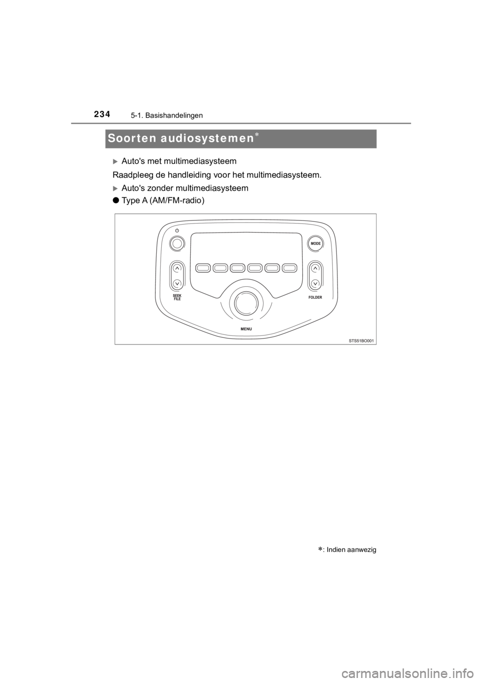TOYOTA AYGO 2017  Instructieboekje (in Dutch) 2345-1. Basishandelingen
AYGO_OM_Europe_OM99Q24E
Soorten audiosystemen
Auto's met multimediasysteem
Raadpleeg de handleiding voo r het multimediasysteem.
Auto's zonder multimediasyste