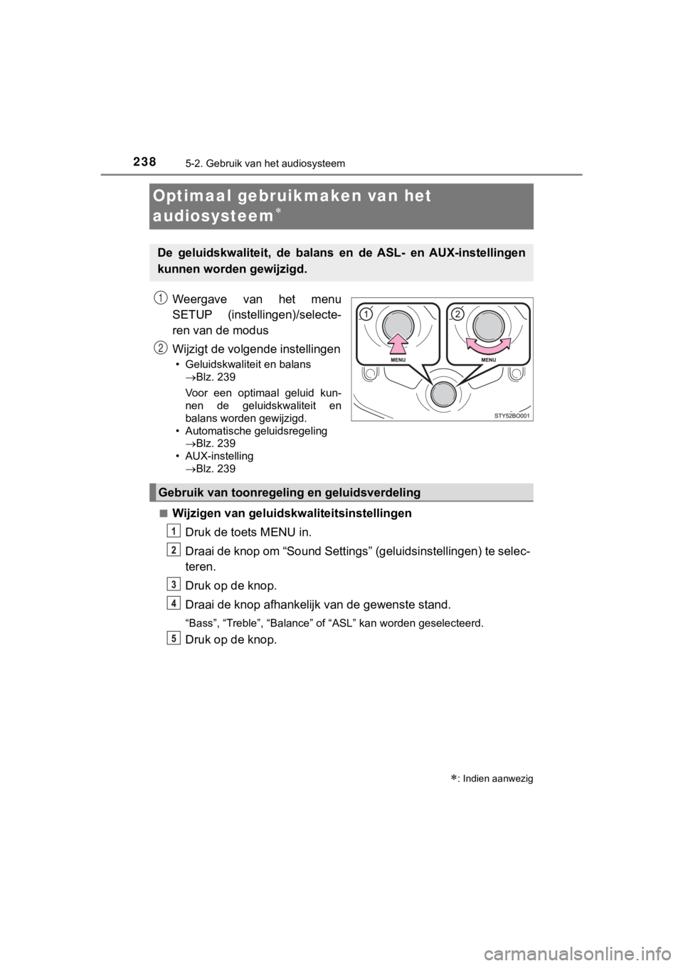 TOYOTA AYGO 2017  Instructieboekje (in Dutch) 2385-2. Gebruik van het audiosysteem
AYGO_OM_Europe_OM99Q24E
Optimaal gebruikmaken van het 
audiosysteem

Weergave  van  het  menu
SETUP  (instellingen)/selecte-
ren van de modus
Wijzigt de volgend