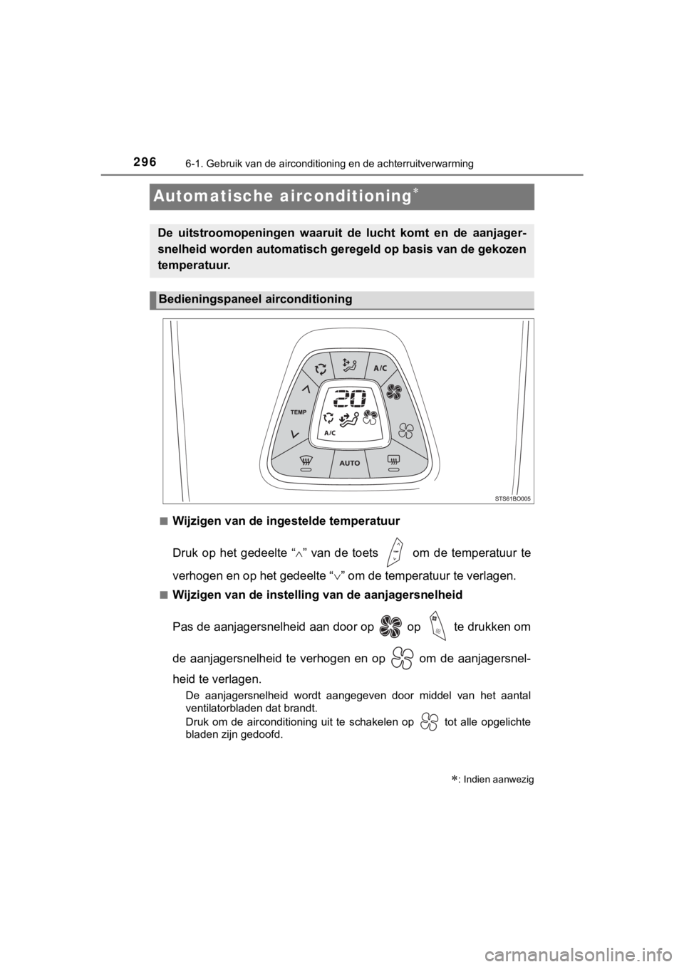 TOYOTA AYGO 2017  Instructieboekje (in Dutch) 2966-1. Gebruik van de airconditioning en de achterruitverwarming
AYGO_OM_Europe_OM99Q24E
Automatische airconditioning
■Wijzigen van de ingestelde temperatuur
Druk  op  het  gedeelte  “”  