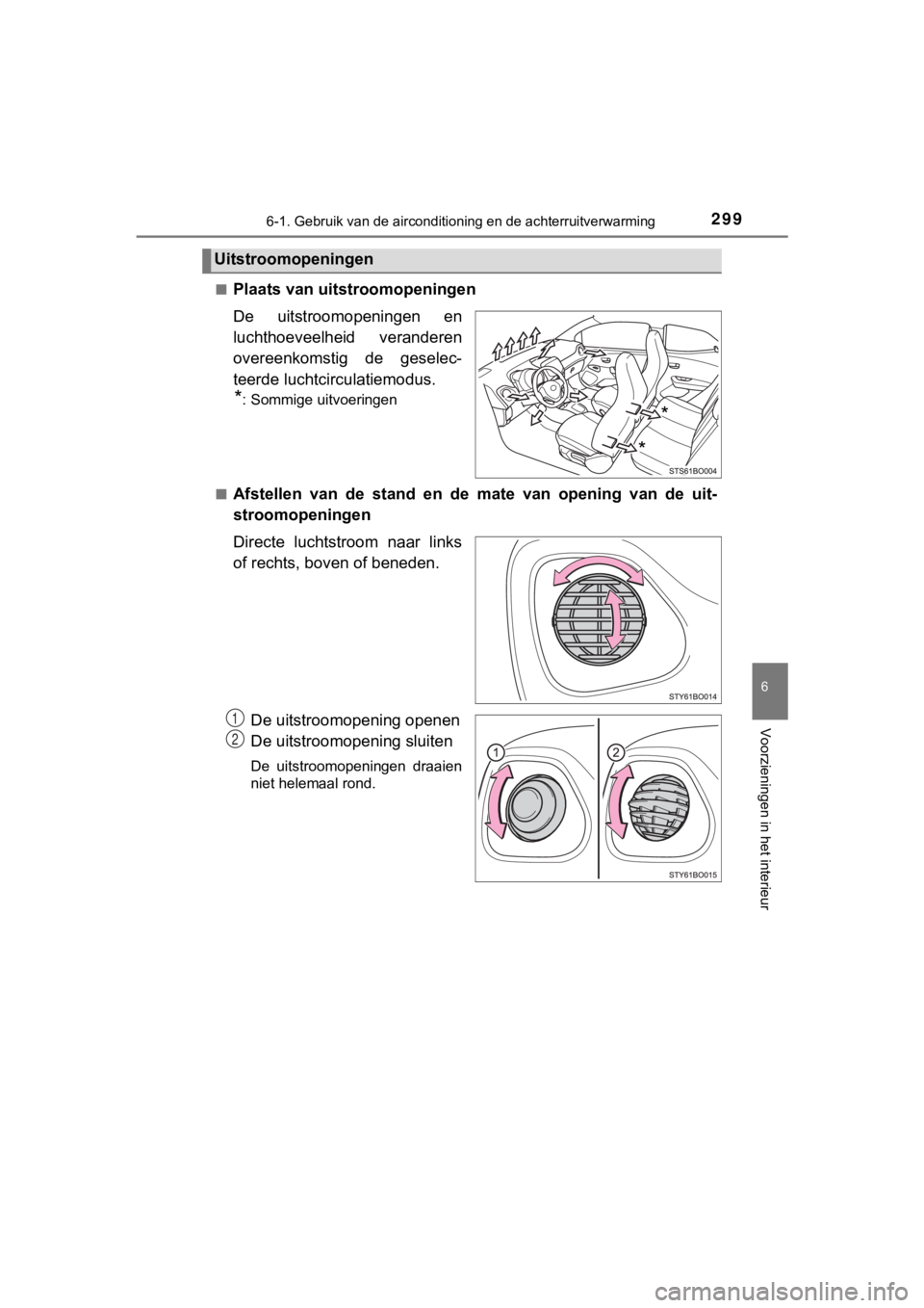 TOYOTA AYGO 2017  Instructieboekje (in Dutch) 2996-1. Gebruik van de airconditioning en de achterruitverwarming
6
Voorzieningen in het interieur
AYGO_OM_Europe_OM99Q24E■
Plaats van uitstroomopeningen
De  uitstroomopeningen  en
luchthoeveelheid 