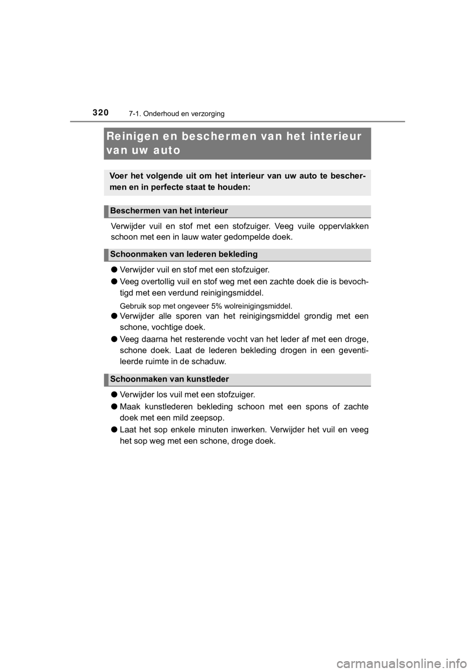 TOYOTA AYGO 2017 Instructieboekje (in Dutch) 3207-1. Onderhoud en verzorging
AYGO_OM_Europe_OM99Q24E
Reinigen en beschermen van het interieur
van uw auto
Verwijder vuil en stof met een stofzuiger. Veeg vuile oppervlak ken
schoon met ee TOYOTA AYGO 2017 Instructieboekje (in Dutch) 3207-1. Onderhoud en verzorging
AYGO_OM_Europe_OM99Q24E
Reinigen en beschermen van het interieur
van uw auto
Verwijder vuil en stof met een stofzuiger. Veeg vuile oppervlak ken
schoon met ee