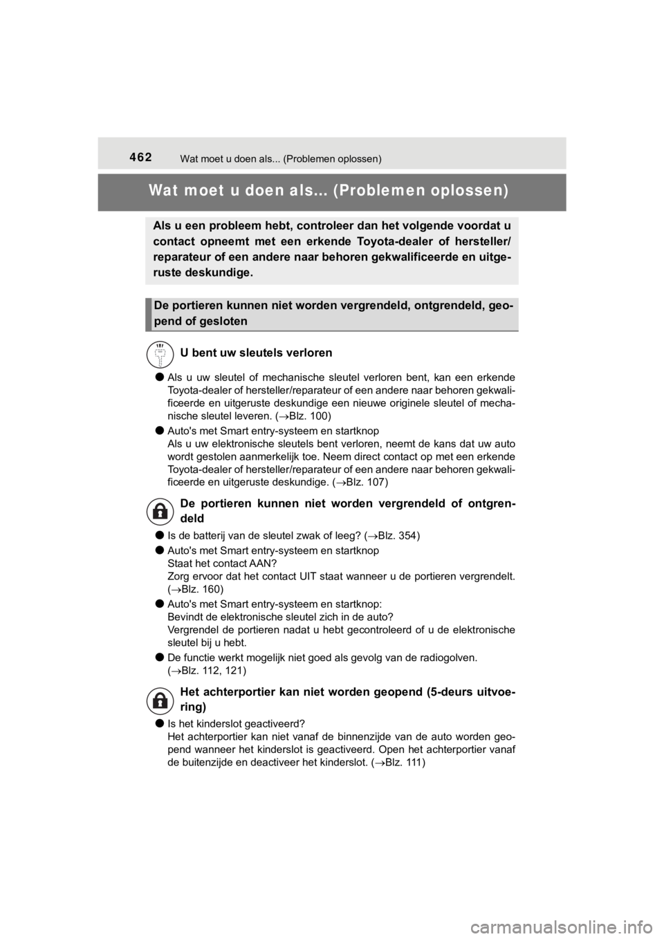 TOYOTA AYGO 2017 Instructieboekje (in Dutch) 462Wat moet u doen als... (Problemen oplossen)
AYGO_OM_Europe_OM99Q24E
Wat moet u doen als... (Problemen oplossen)
●Als u uw sleutel of mechanische sleutel verloren bent, kan een erkende
T TOYOTA AYGO 2017 Instructieboekje (in Dutch) 462Wat moet u doen als... (Problemen oplossen)
AYGO_OM_Europe_OM99Q24E
Wat moet u doen als... (Problemen oplossen)
●Als u uw sleutel of mechanische sleutel verloren bent, kan een erkende
T