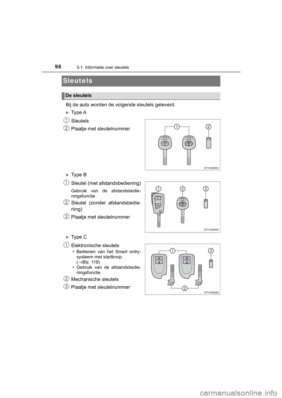 TOYOTA AYGO 2017  Instructieboekje (in Dutch) 983-1. Informatie over sleutels
AYGO_OM_Europe_OM99Q24E
Sleutels
Bij de auto worden de volgende sleutels geleverd.
Ty p e  A
Sleutels
Plaatje met sleutelnummer
Ty p e   B
Sleutel (met afstandsbe