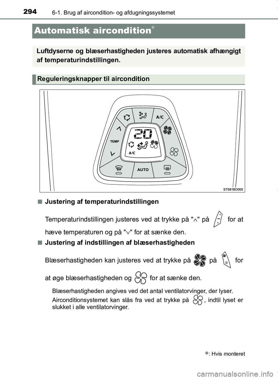 TOYOTA AYGO 2017  Brugsanvisning (in Danish) 2946-1. Brug af aircondition- og afdugningssystemet
OM99Q24DK
Automatisk aircondition∗
nJustering af temperaturindstillingen
Temperaturindstillingen justeres ved at trykke på "∧" på   for at
hæ