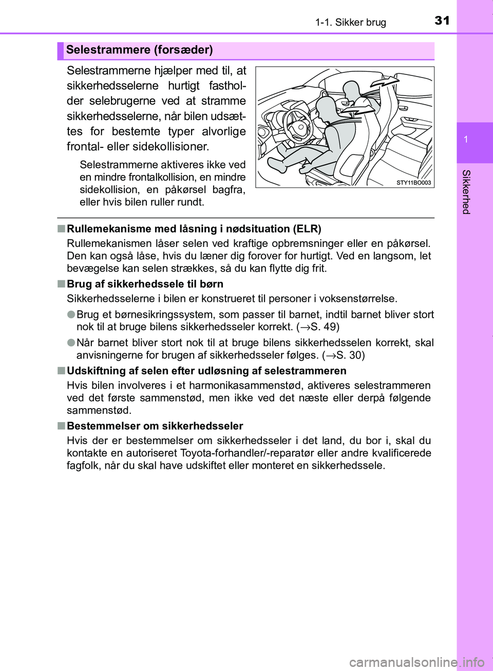 TOYOTA AYGO 2017  Brugsanvisning (in Danish) 311-1. Sikker brug
1
Sikkerhed
OM99Q24DK
Selestrammerne hjælper med til, at
sikkerhedsselerne hurtigt fasthol-
der selebrugerne ved at stramme
sikkerhedsselerne, når bilen udsæt-
tes for bestemte t