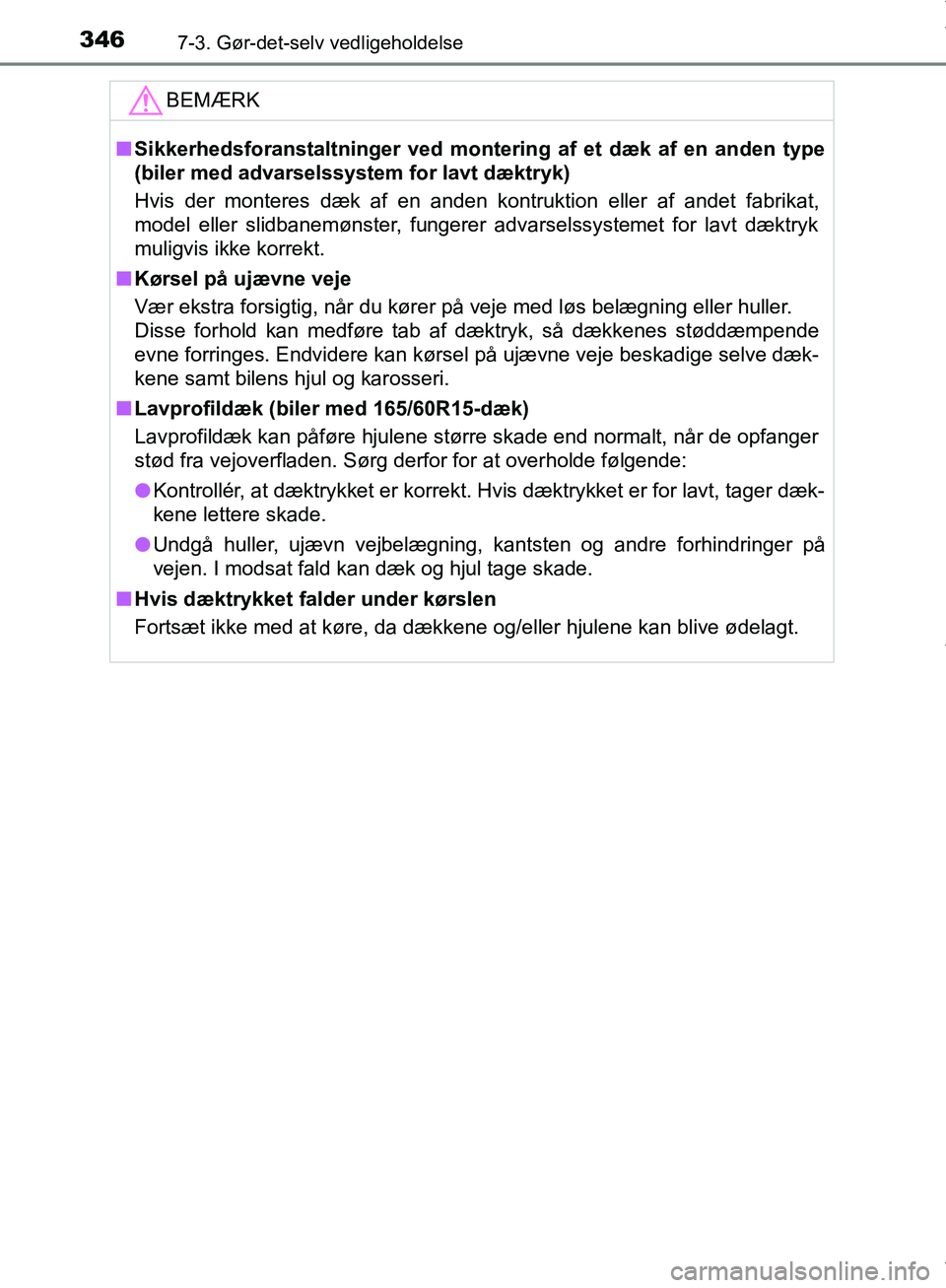 TOYOTA AYGO 2017  Brugsanvisning (in Danish) 3467-3. Gør-det-selv vedligeholdelse
OM99Q24DKBEMÆRK
n
Sikkerhedsforanstaltninger  ved montering af et dæk af en anden type
(biler med advarselssystem for lavt dæktryk)
Hvis der monteres dæk af e