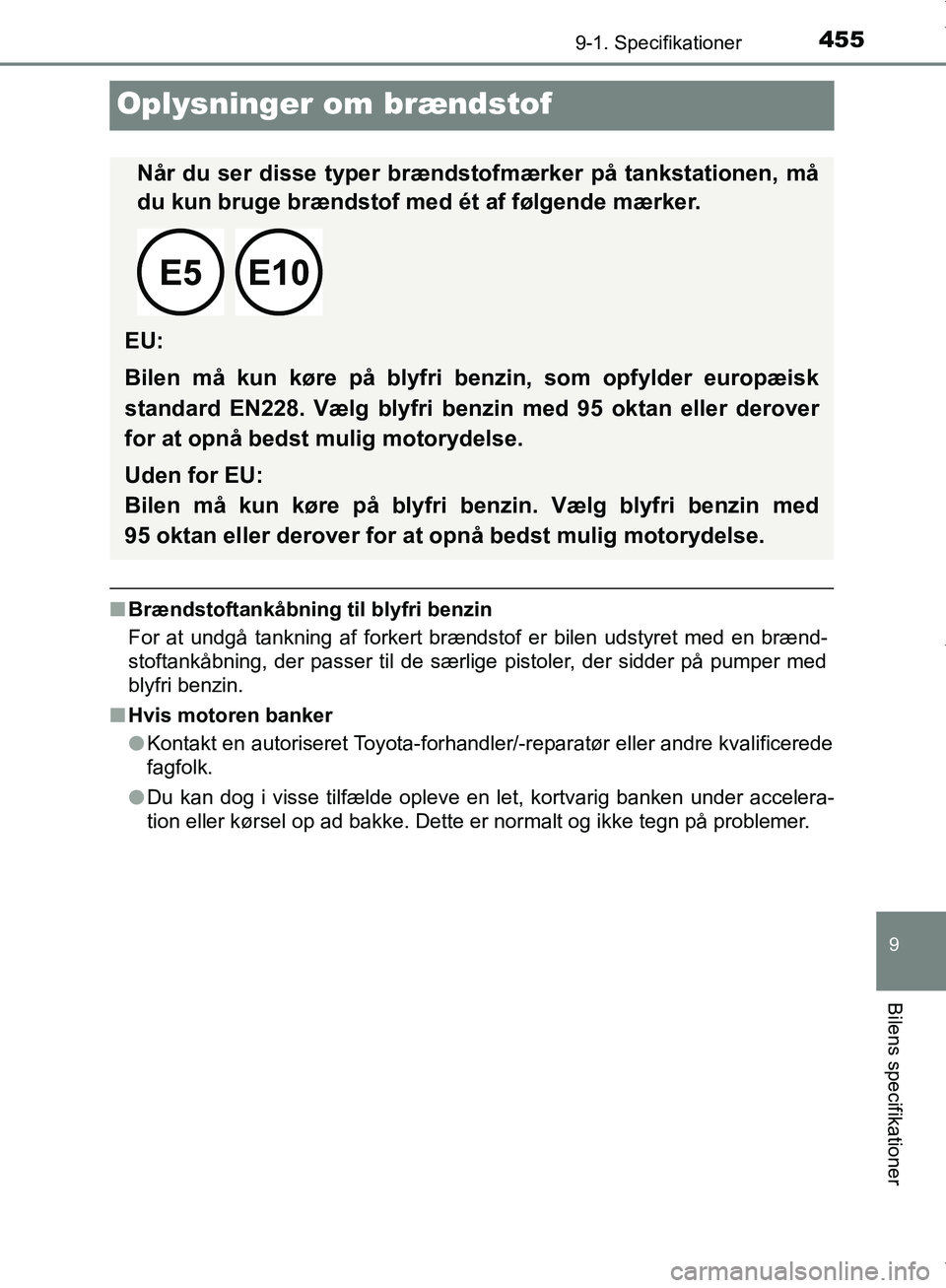 TOYOTA AYGO 2017  Brugsanvisning (in Danish) 4559-1. Specifikationer
9
Bilens specifikationer
OM99Q24DK
Oplysninger om brændstof
nBrændstoftankåbning til blyfri benzin
For at undgå tankning af forkert brændstof er bilen udstyret med en bræ
