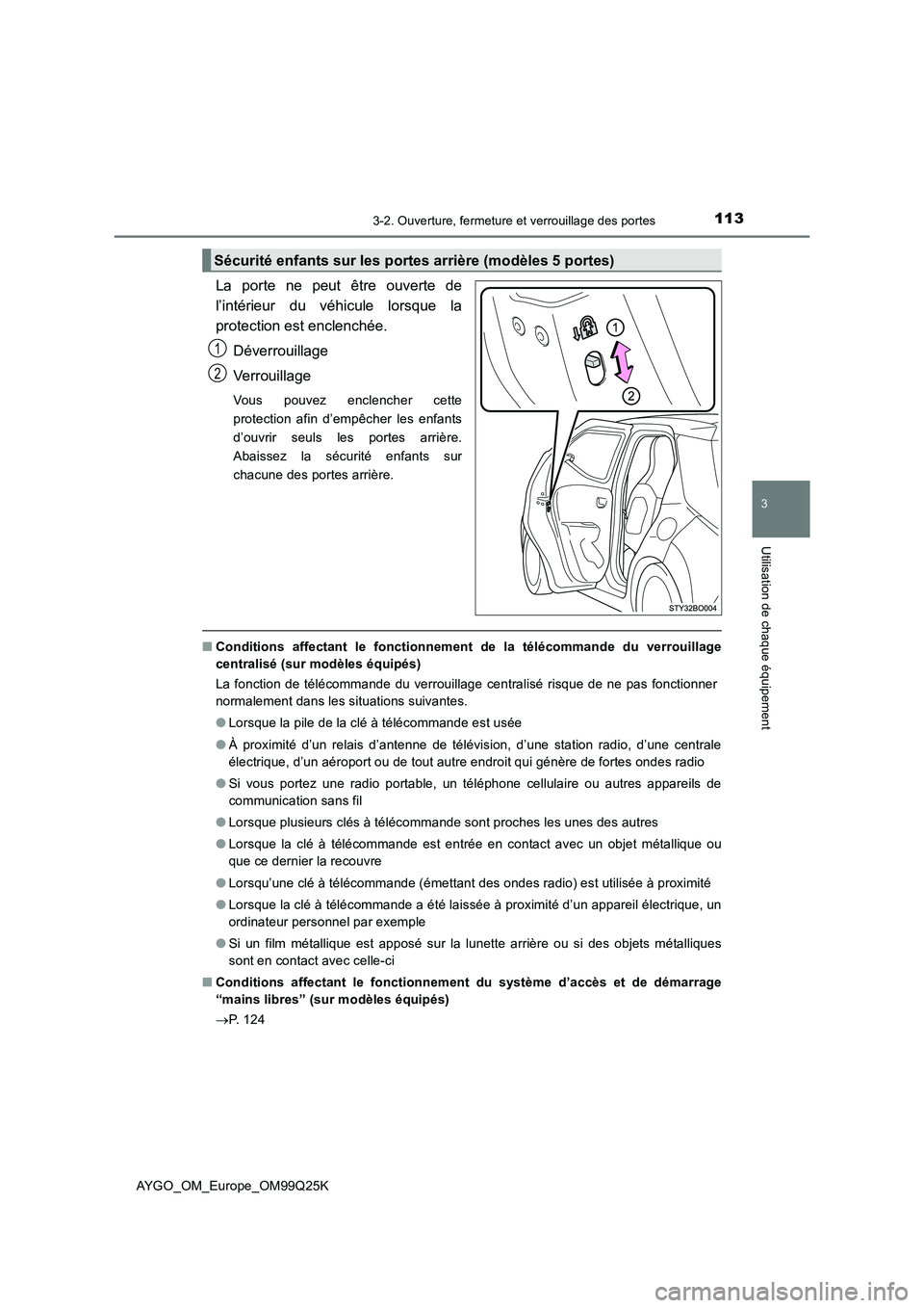 TOYOTA AYGO 2017  Notices Demploi (in French) 1133-2. Ouverture, fermeture et verrouillage des portes
3
Utilisation de chaque équipement
AYGO_OM_Europe_OM99Q25K
La porte ne peut être ouverte de 
l’intérieur du véhicule lorsque la
protection