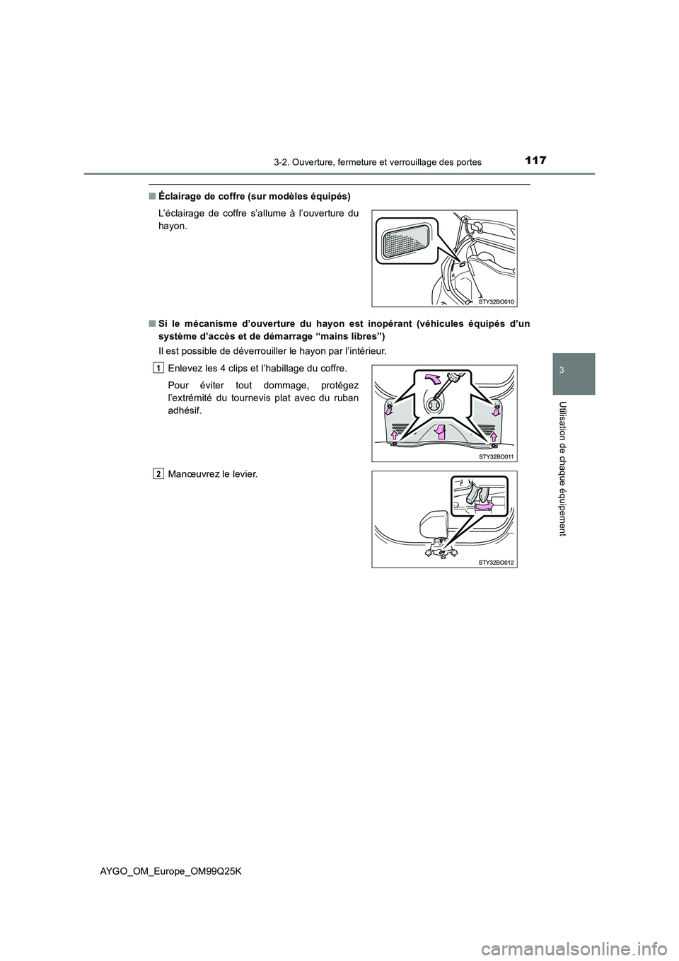 TOYOTA AYGO 2017  Notices Demploi (in French) 1173-2. Ouverture, fermeture et verrouillage des portes
3
Utilisation de chaque équipement
AYGO_OM_Europe_OM99Q25K
■Éclairage de coffre (sur modèles équipés) 
■ Si le mécanisme d’ouverture