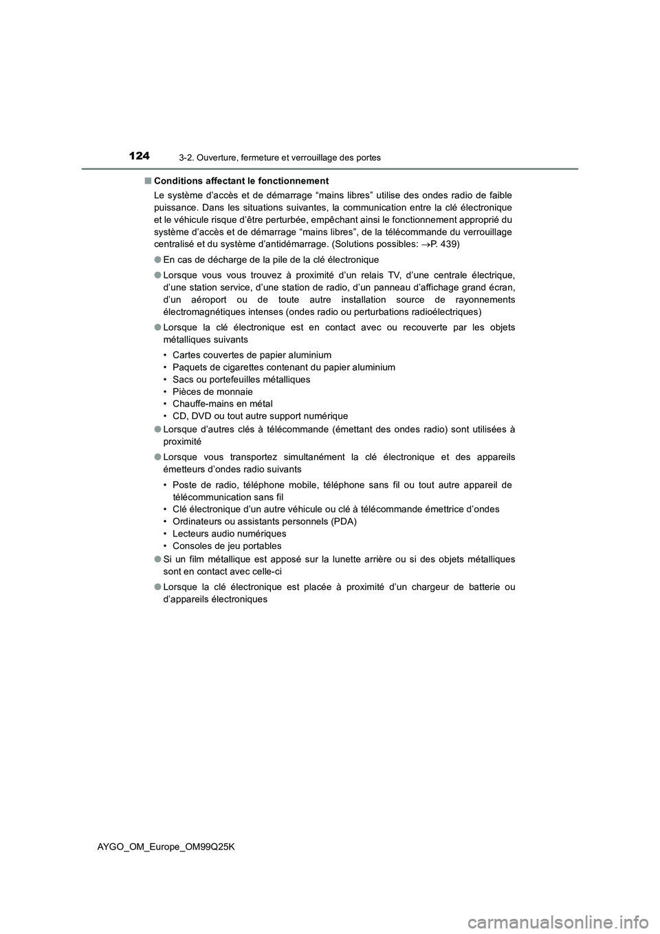 TOYOTA AYGO 2017  Notices Demploi (in French) 1243-2. Ouverture, fermeture et verrouillage des portes
AYGO_OM_Europe_OM99Q25K 
■ Conditions affectant le fonctionnement 
Le système d’accès et de démarrage “mains libres” utilise des onde