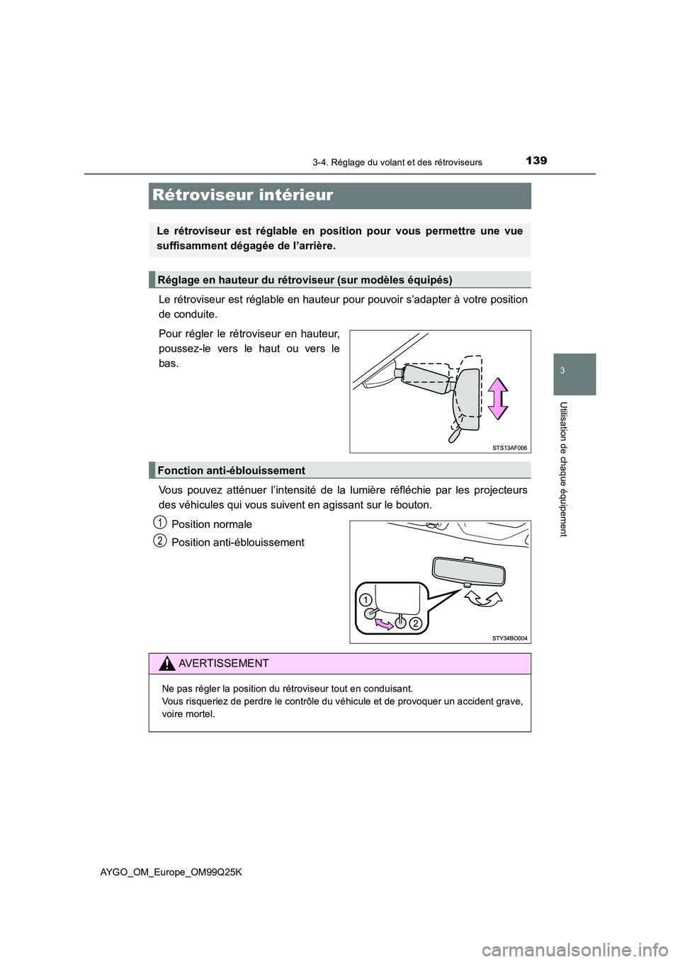TOYOTA AYGO 2017  Notices Demploi (in French) 139
3
3-4. Réglage du volant et des rétroviseurs
Utilisation de chaque équipement
AYGO_OM_Europe_OM99Q25K
Rétroviseur intérieur
Le rétroviseur est réglable en hauteur pour pouvoir s’adapter 