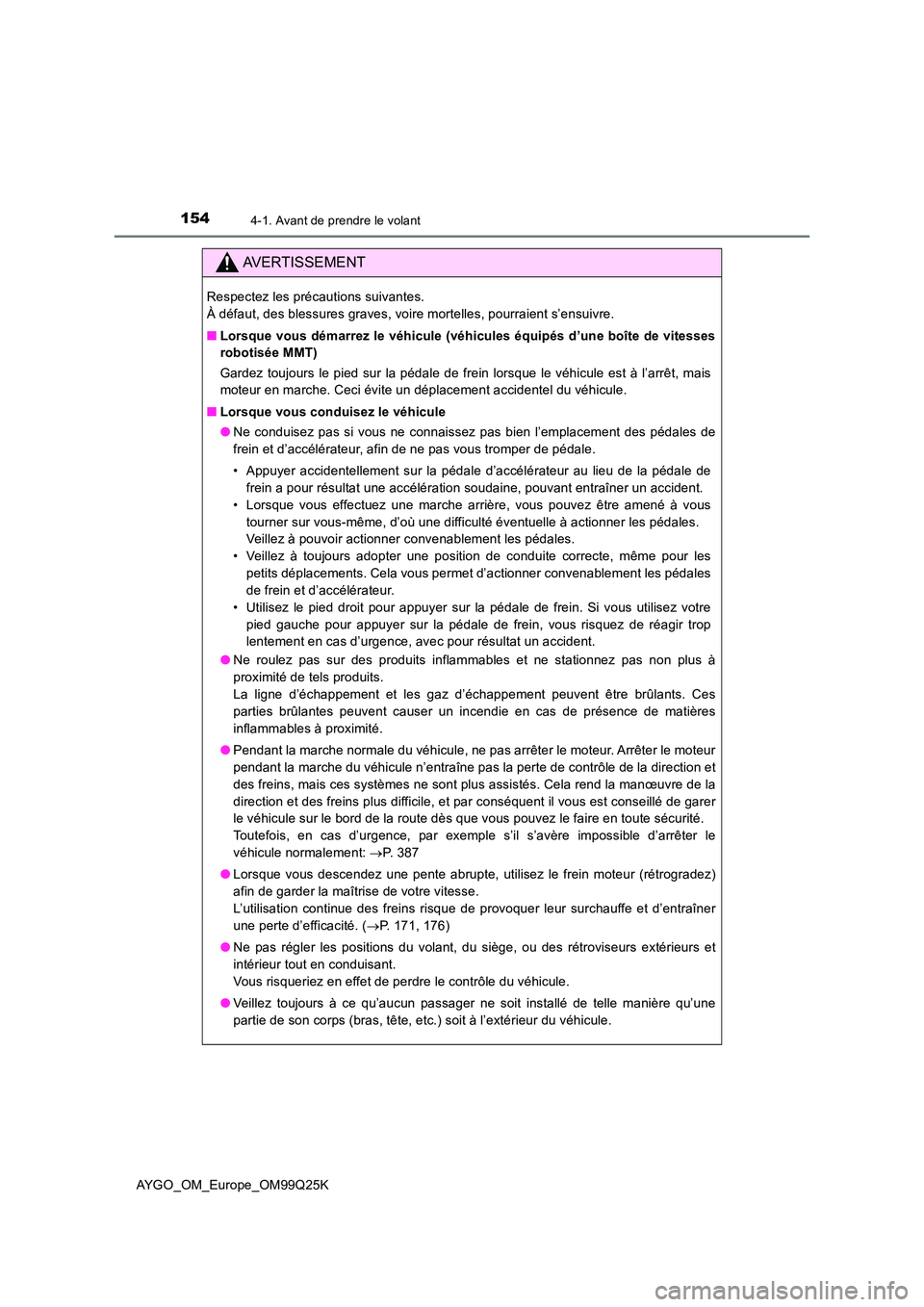 TOYOTA AYGO 2017  Notices Demploi (in French) 1544-1. Avant de prendre le volant
AYGO_OM_Europe_OM99Q25K
AVERTISSEMENT
Respectez les précautions suivantes.  
À défaut, des blessures graves, voire mortelles, pourraient s’ensuivre. 
■ Lorsqu