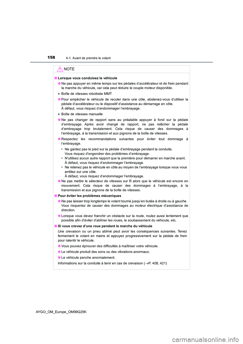 TOYOTA AYGO 2017  Notices Demploi (in French) 1584-1. Avant de prendre le volant
AYGO_OM_Europe_OM99Q25K
NOTE
■Lorsque vous conduisez le véhicule 
● Ne pas appuyer en même temps sur les pédales d’accélérateur et de frein pendant 
la ma