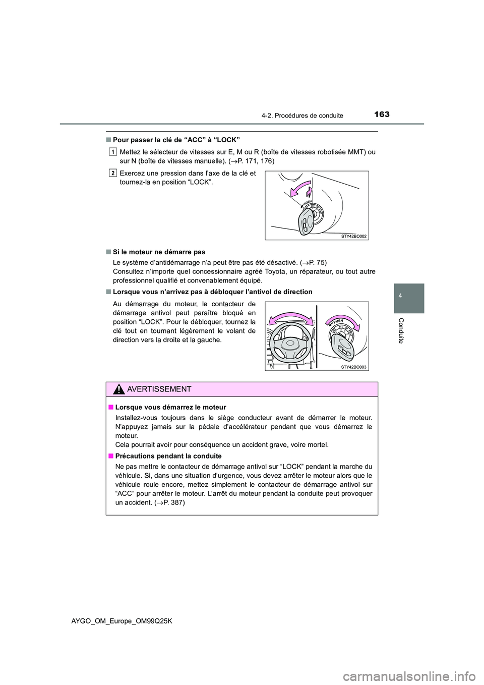 TOYOTA AYGO 2017  Notices Demploi (in French) 1634-2. Procédures de conduite
4
Conduite
AYGO_OM_Europe_OM99Q25K
■Pour passer la clé de “ACC” à “LOCK” 
Mettez le sélecteur de vitesses sur E, M ou R (boîte de vitesses robotisée MMT)