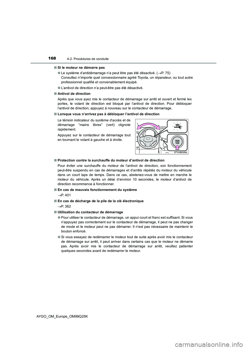 TOYOTA AYGO 2017  Notices Demploi (in French) 1684-2. Procédures de conduite
AYGO_OM_Europe_OM99Q25K 
■ Si le moteur ne démarre pas 
● Le système d’antidémarrage n’a peut être pas été désactivé. (P.  7 5 )   
Consultez n’imp