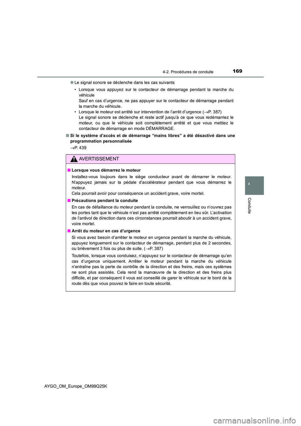TOYOTA AYGO 2017  Notices Demploi (in French) 1694-2. Procédures de conduite
4
Conduite
AYGO_OM_Europe_OM99Q25K 
● Le signal sonore se déclenche dans les cas suivants 
• Lorsque vous appuyez sur le contacteur de démarrage pendant la marche