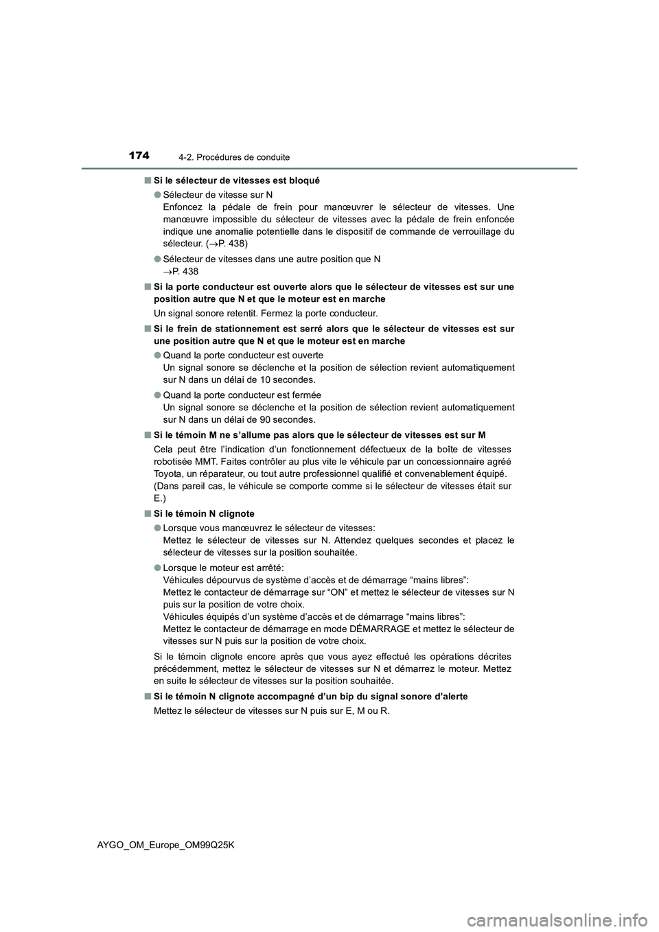TOYOTA AYGO 2017  Notices Demploi (in French) 1744-2. Procédures de conduite
AYGO_OM_Europe_OM99Q25K 
■ Si le sélecteur de vitesses est bloqué 
● Sélecteur de vitesse sur N 
Enfoncez la pédale de frein pour manœuvrer le sélecteur de vi