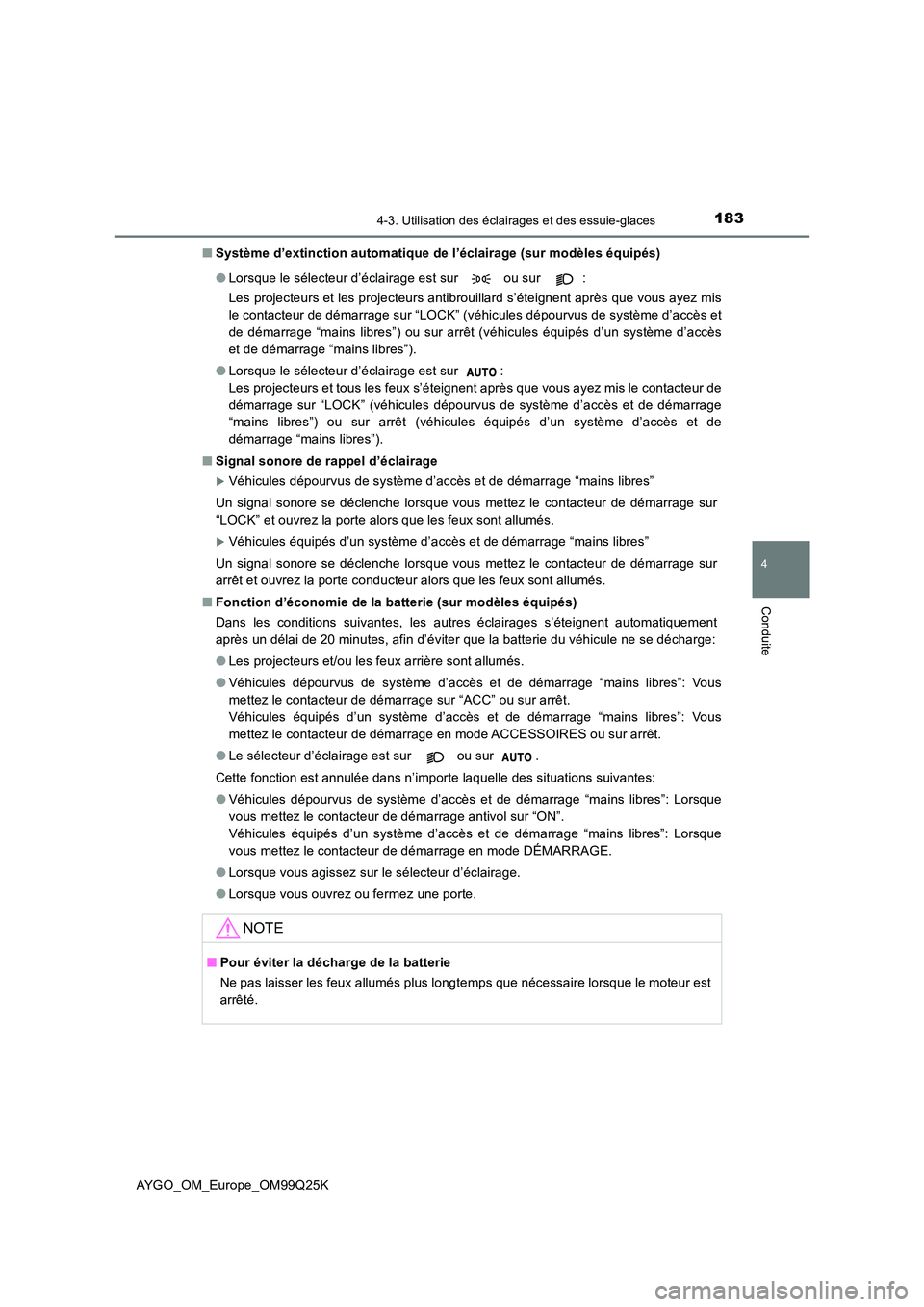TOYOTA AYGO 2017  Notices Demploi (in French) 1834-3. Utilisation des éclairages et des essuie-glaces
4
Conduite
AYGO_OM_Europe_OM99Q25K 
■ Système d’extinction automatique de l’éclairage (sur modèles équipés) 
● Lorsque le sélecte