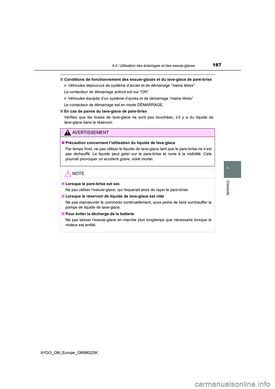 TOYOTA AYGO 2017  Notices Demploi (in French) 1874-3. Utilisation des éclairages et des essuie-glaces
4
Conduite
AYGO_OM_Europe_OM99Q25K
■Conditions de fonctionnement des essuie-glaces et du lave-glace de pare-brise
Véhicules dépourvus de