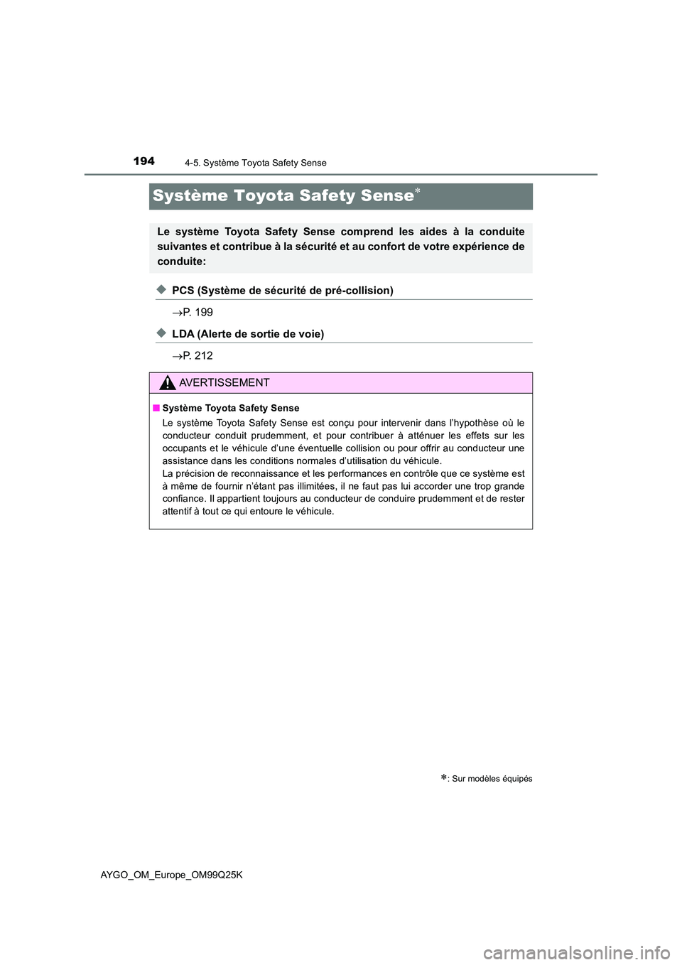 TOYOTA AYGO 2017  Notices Demploi (in French) 1944-5. Système Toyota Safety Sense
AYGO_OM_Europe_OM99Q25K
Système Toyota Safety Sense
◆PCS (Système de sécurité de pré-collision) 
 P. 199
◆LDA (Alerte de sortie de voie) 
 P. 212