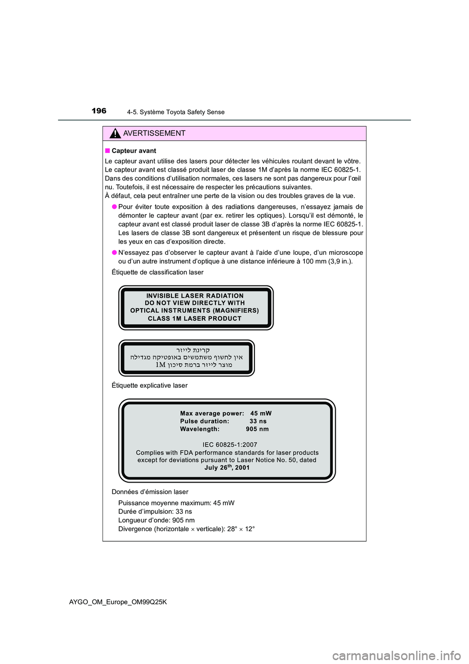 TOYOTA AYGO 2017  Notices Demploi (in French) 1964-5. Système Toyota Safety Sense
AYGO_OM_Europe_OM99Q25K
AVERTISSEMENT
■Capteur avant 
Le capteur avant utilise des lasers pour détecter les véhicules roulant devant le vôtre. 
Le capteur ava